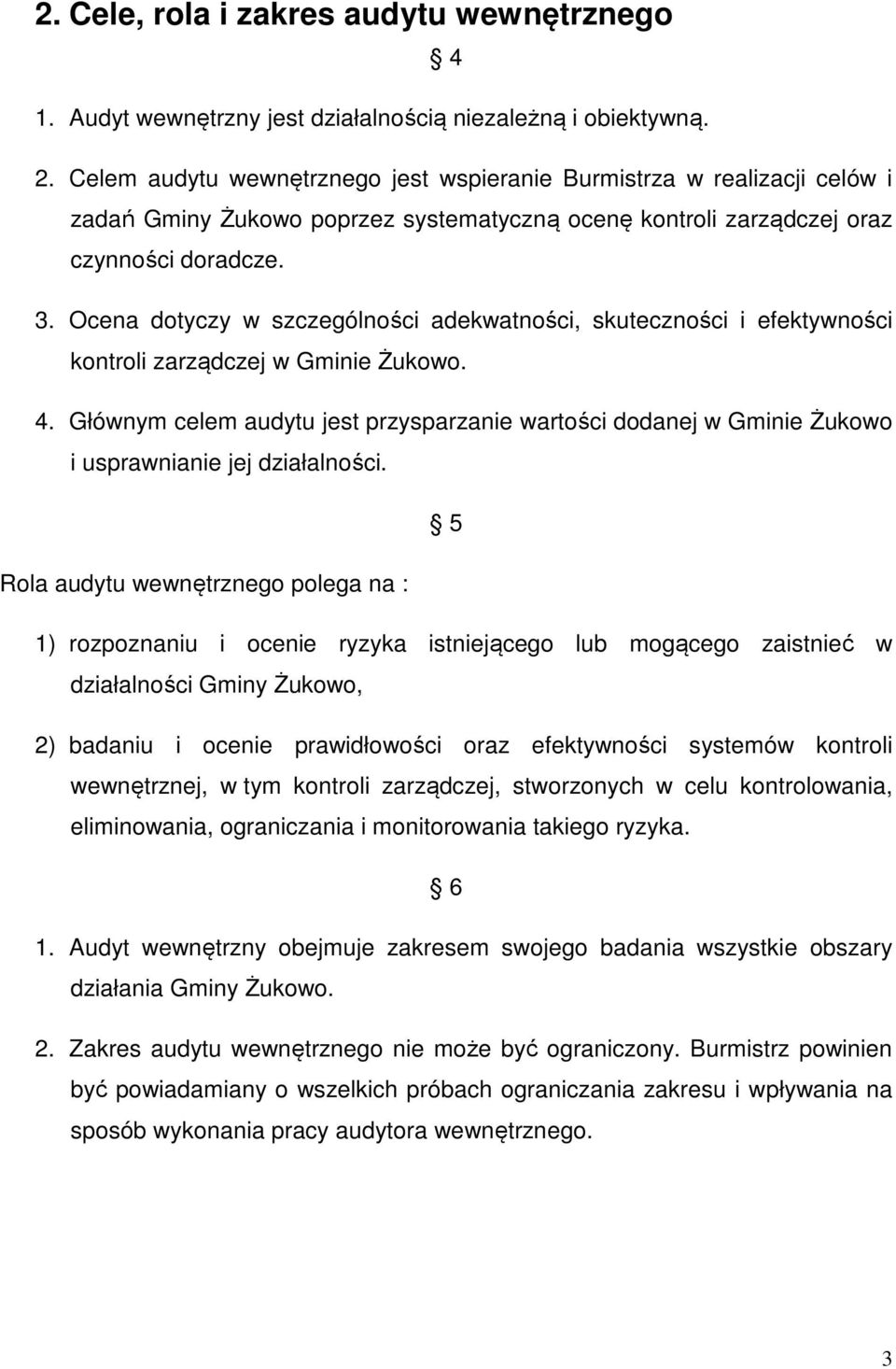Ocena dotyczy w szczególności adekwatności, skuteczności i efektywności kontroli zarządczej w Gminie Żukowo. 4.