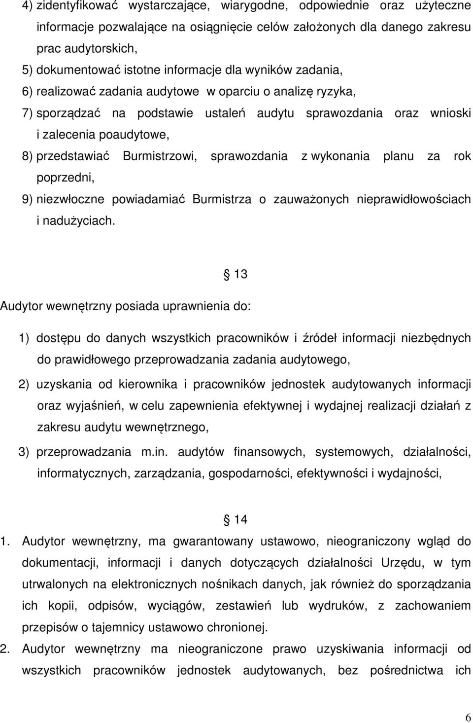 Burmistrzowi, sprawozdania z wykonania planu za rok poprzedni, 9) niezwłoczne powiadamiać Burmistrza o zauważonych nieprawidłowościach i nadużyciach.