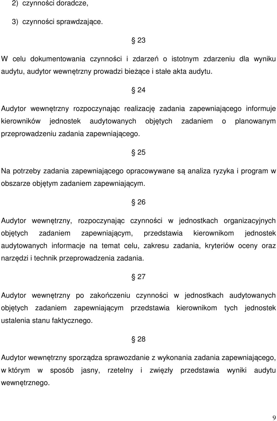 25 Na potrzeby zadania zapewniającego opracowywane są analiza ryzyka i program w obszarze objętym zadaniem zapewniającym.