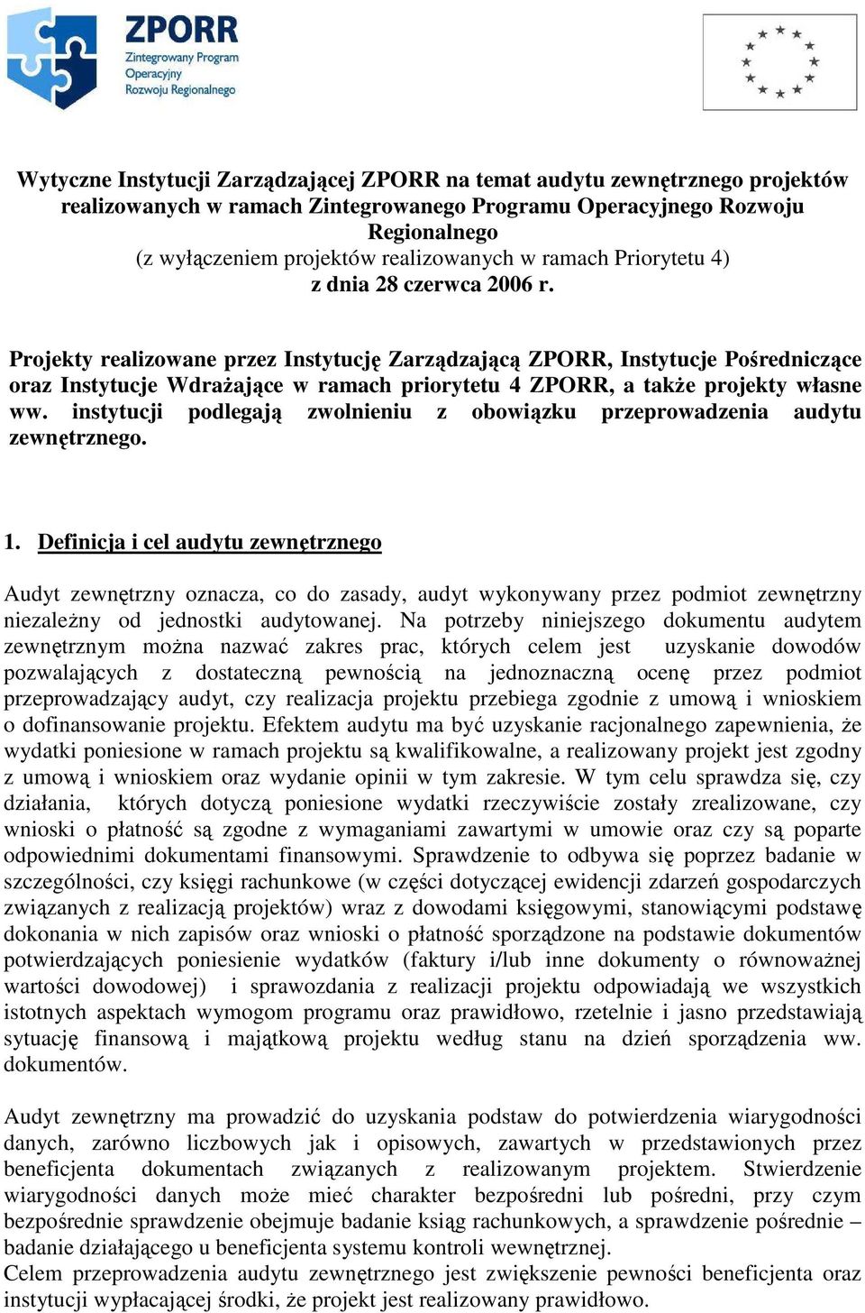 Projekty realizowane przez Instytucję Zarządzającą ZPORR, Instytucje Pośredniczące oraz Instytucje WdraŜające w ramach priorytetu 4 ZPORR, a takŝe projekty własne ww.