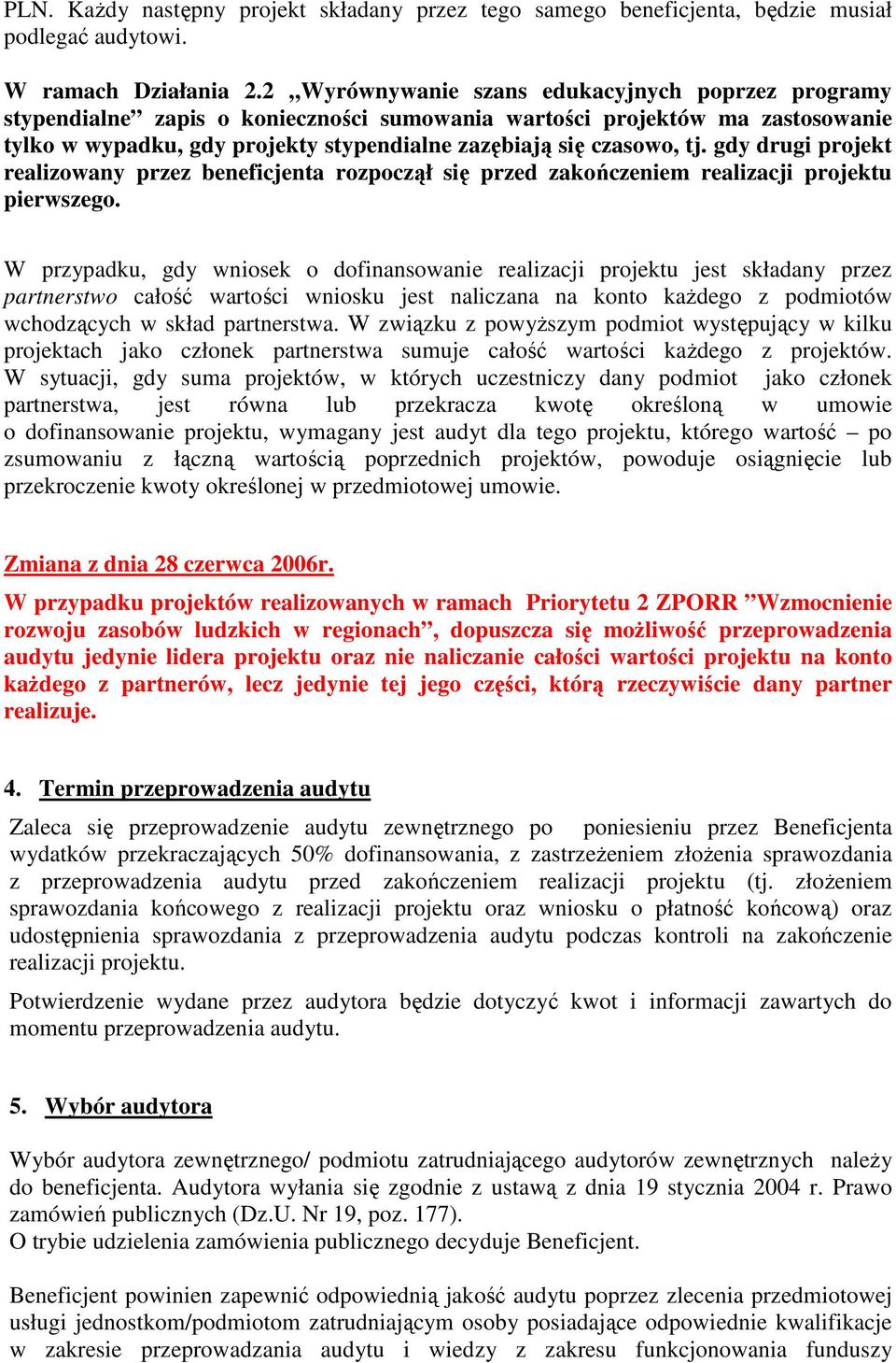 gdy drugi projekt realizowany przez beneficjenta rozpoczął się przed zakończeniem realizacji projektu pierwszego.