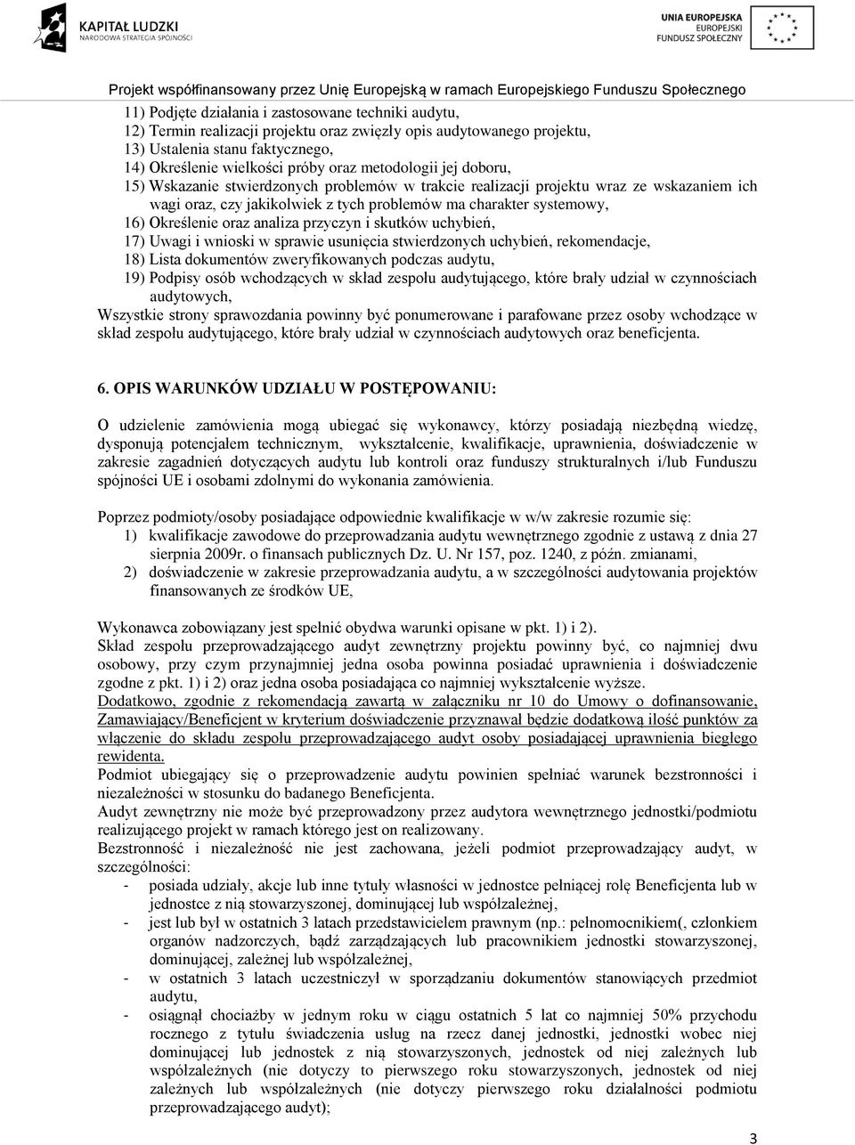 oraz analiza przyczyn i skutków uchybień, 17) Uwagi i wnioski w sprawie usunięcia stwierdzonych uchybień, rekomendacje, 18) Lista dokumentów zweryfikowanych podczas audytu, 19) Podpisy osób