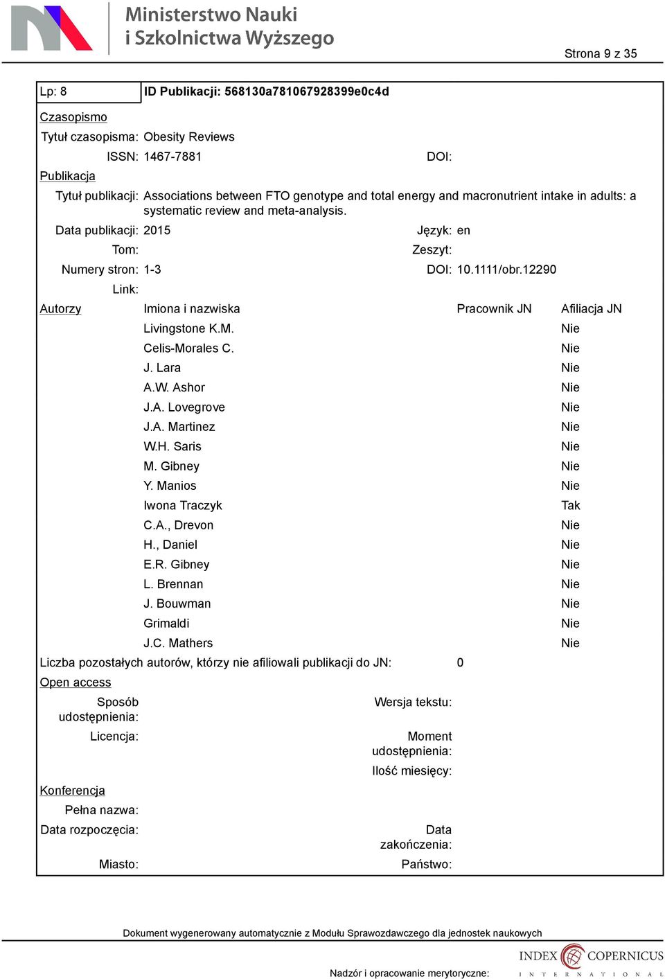 publikacji: 2015 Tom: Numery stron: 1-3 Język: en Zeszyt: 10.1111/obr.12290 Livingstone K.M. Celis-Morales C. J. Lara A.W. Ashor J.A. Lovegrove J.