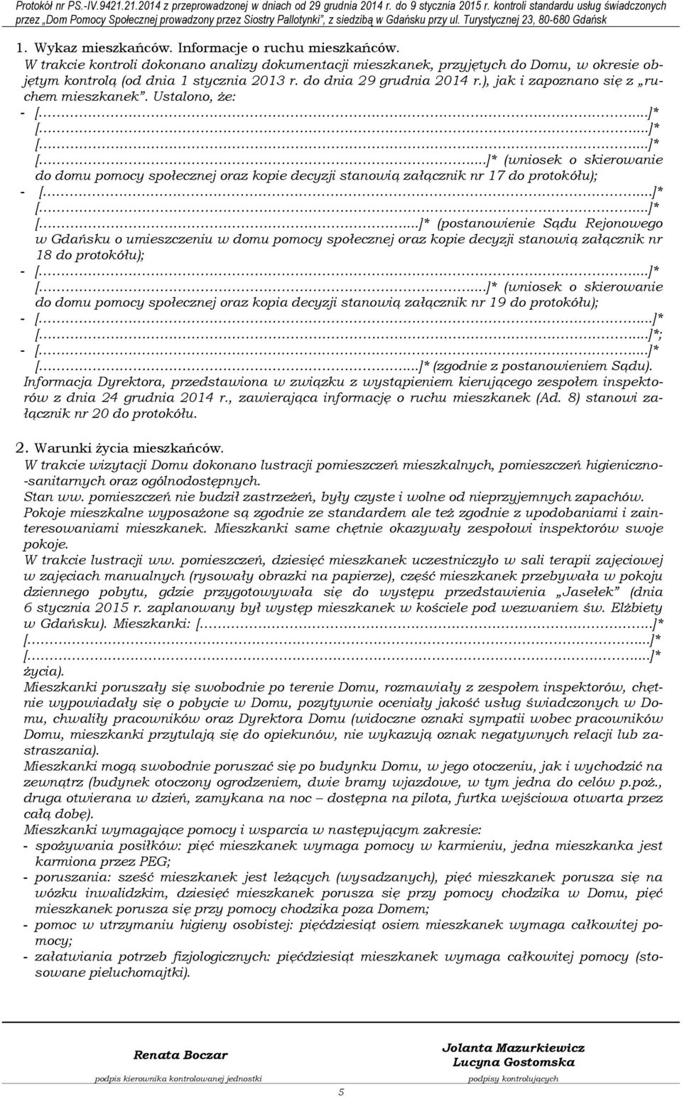 ..]* [...]* [...]* (wniosek o skierowanie do domu pomocy społecznej oraz kopie decyzji stanowią załącznik nr 17 do protokółu); - [...]* [...]* [...]* (postanowienie Sądu Rejonowego w Gdańsku o umieszczeniu w domu pomocy społecznej oraz kopie decyzji stanowią załącznik nr 18 do protokółu); - [.
