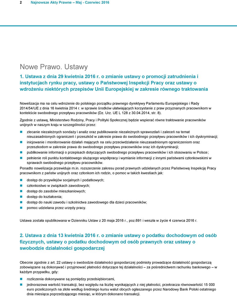 Nowelizacja ma na celu wdrożenie do polskiego porządku prawnego dyrektywy Parlamentu Europejskiego i Rady 2014/54/UE z dnia 16 kwietnia 2014 r.
