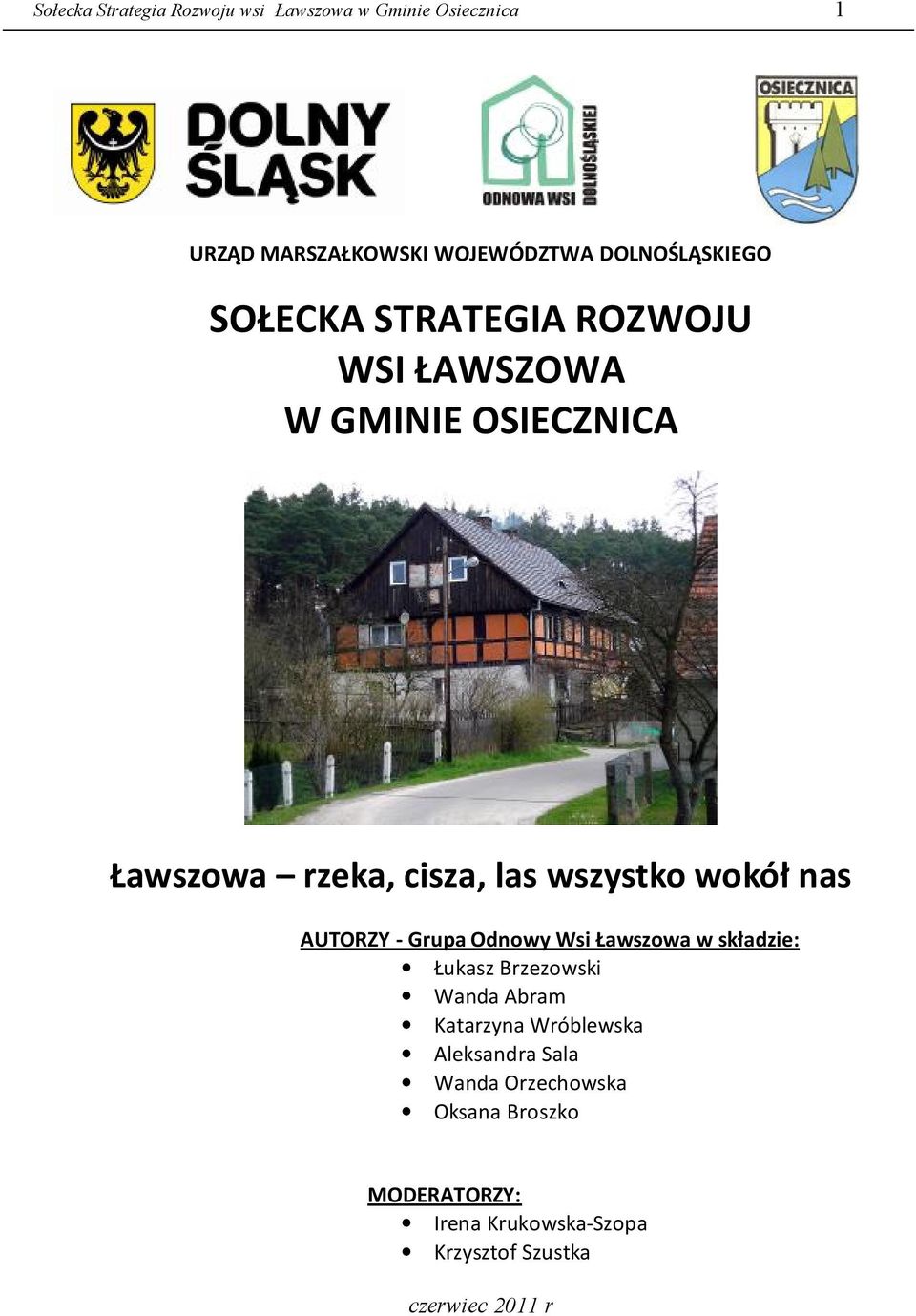 AUTORZY - Grupa Odnowy Wsi Ławszowa w składzie: Łukasz Brzezowski Wanda Abram Katarzyna Wróblewska