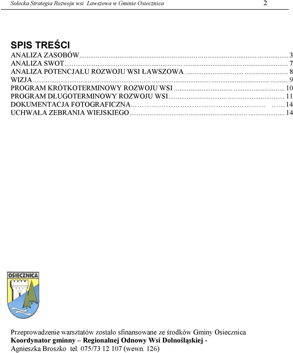 ..... 10 PROGRAM DŁUGOTERMINOWY ROZWOJU WSI...... 11 DOKUMENTACJA FOTOGRAFICZNA 14 UCHWAŁA ZEBRANIA WIEJSKIEGO.