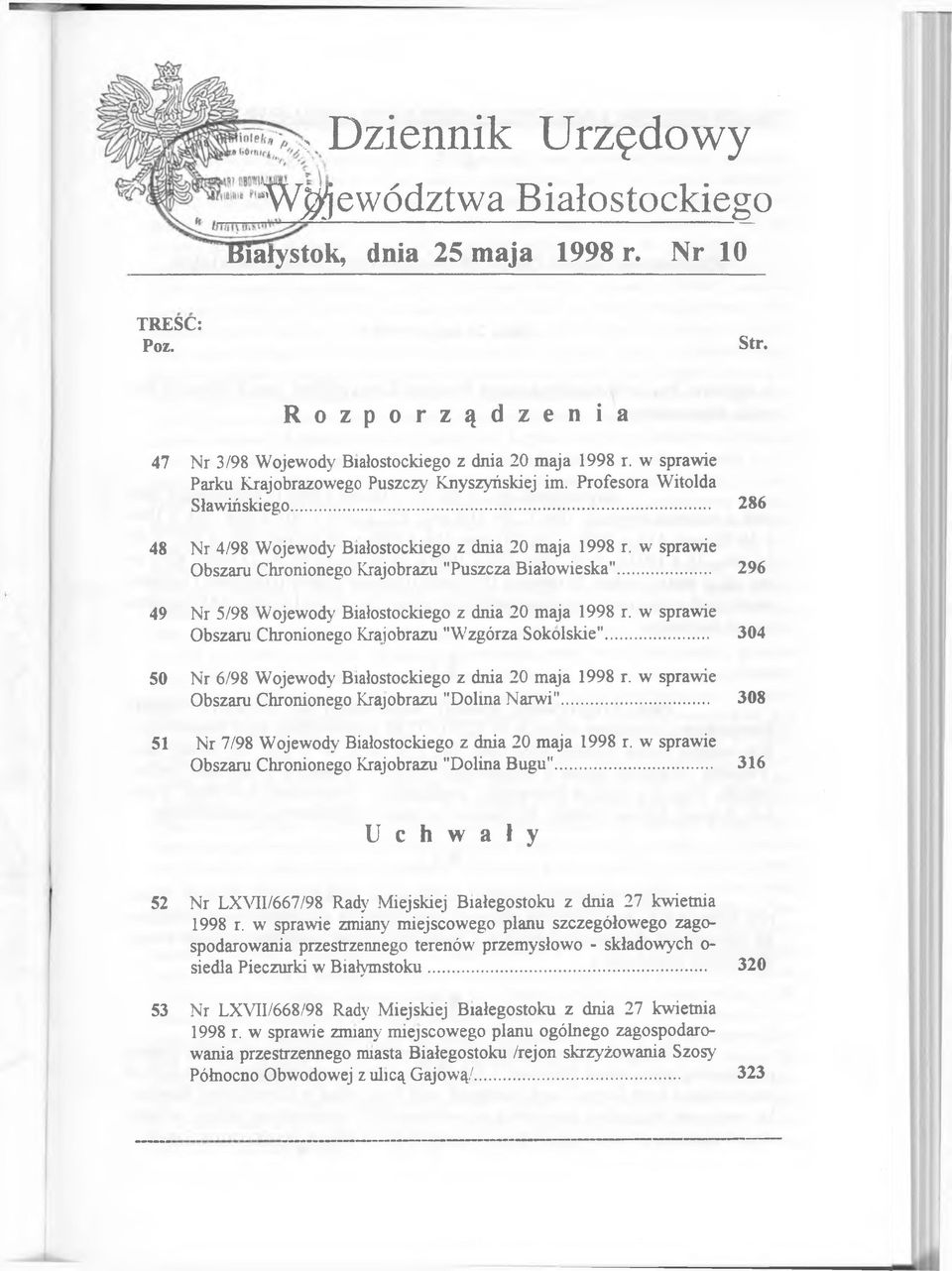 w sprawie Obszaru Chronionego Krajobrazu "Puszcza Białowieska"... 296 49 Nr 5/98 Wojewody Białostockiego z dnia 20 maja 1998 r. w sprawie Obszaru Chronionego Krajobrazu "Wzgórza Sokolskie".
