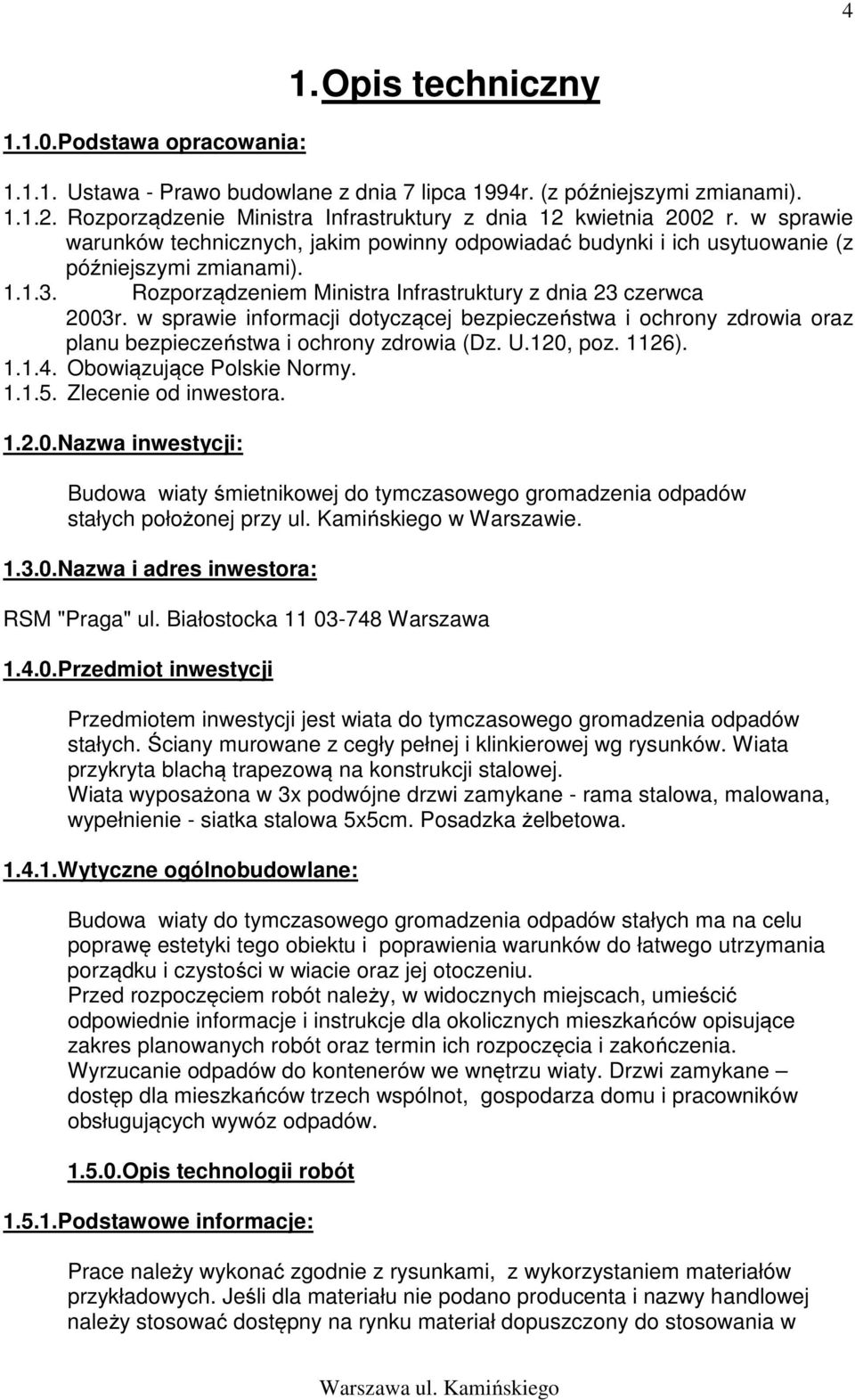 Rozporządzeniem Ministra Infrastruktury z dnia 23 czerwca 2003r. w sprawie informacji dotyczącej bezpieczeństwa i ochrony zdrowia oraz planu bezpieczeństwa i ochrony zdrowia (Dz. U.120, poz. 1126). 1.1.4.