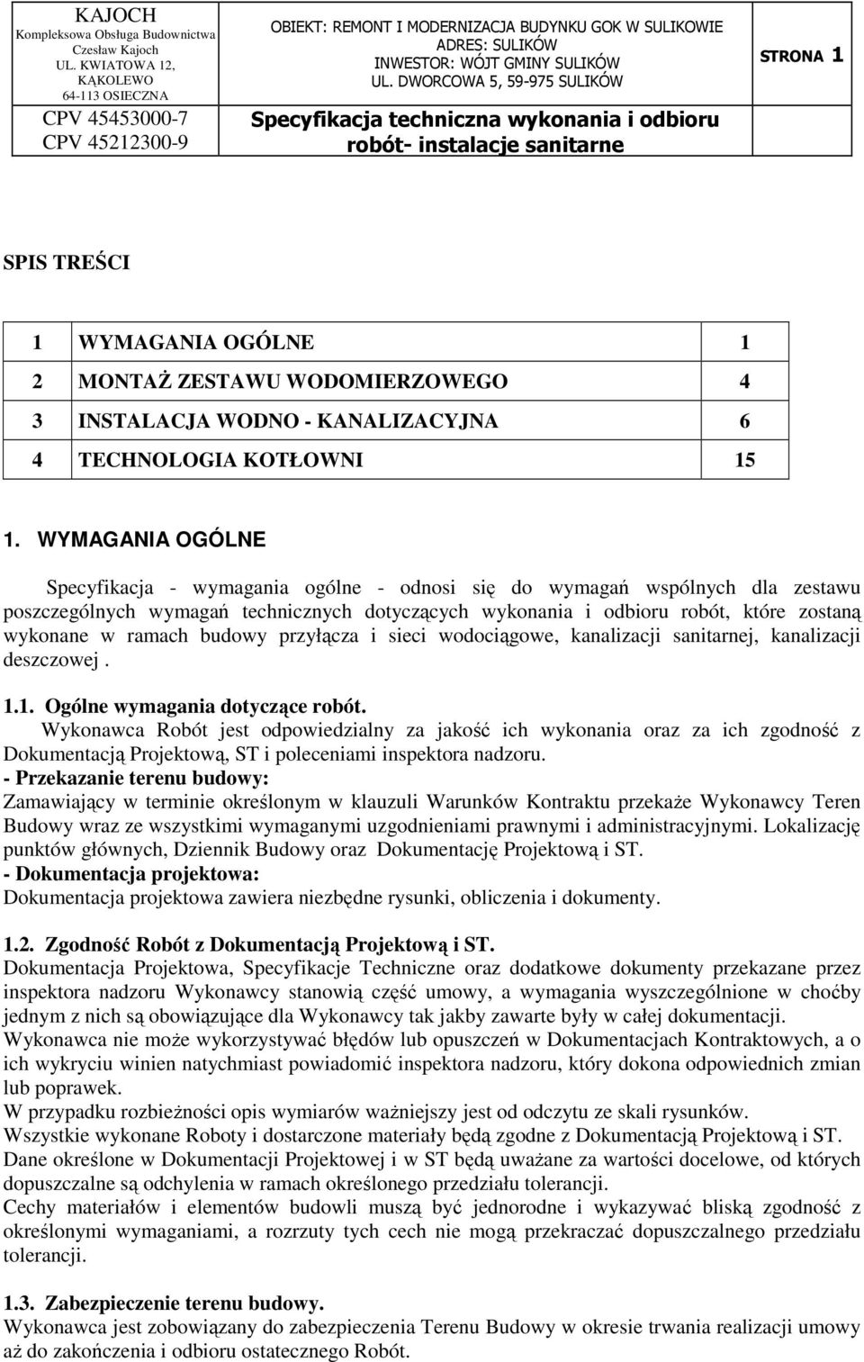 ramach budowy przyłącza i sieci wodociągowe, kanalizacji sanitarnej, kanalizacji deszczowej. 1.1. Ogólne wymagania dotyczące robót.