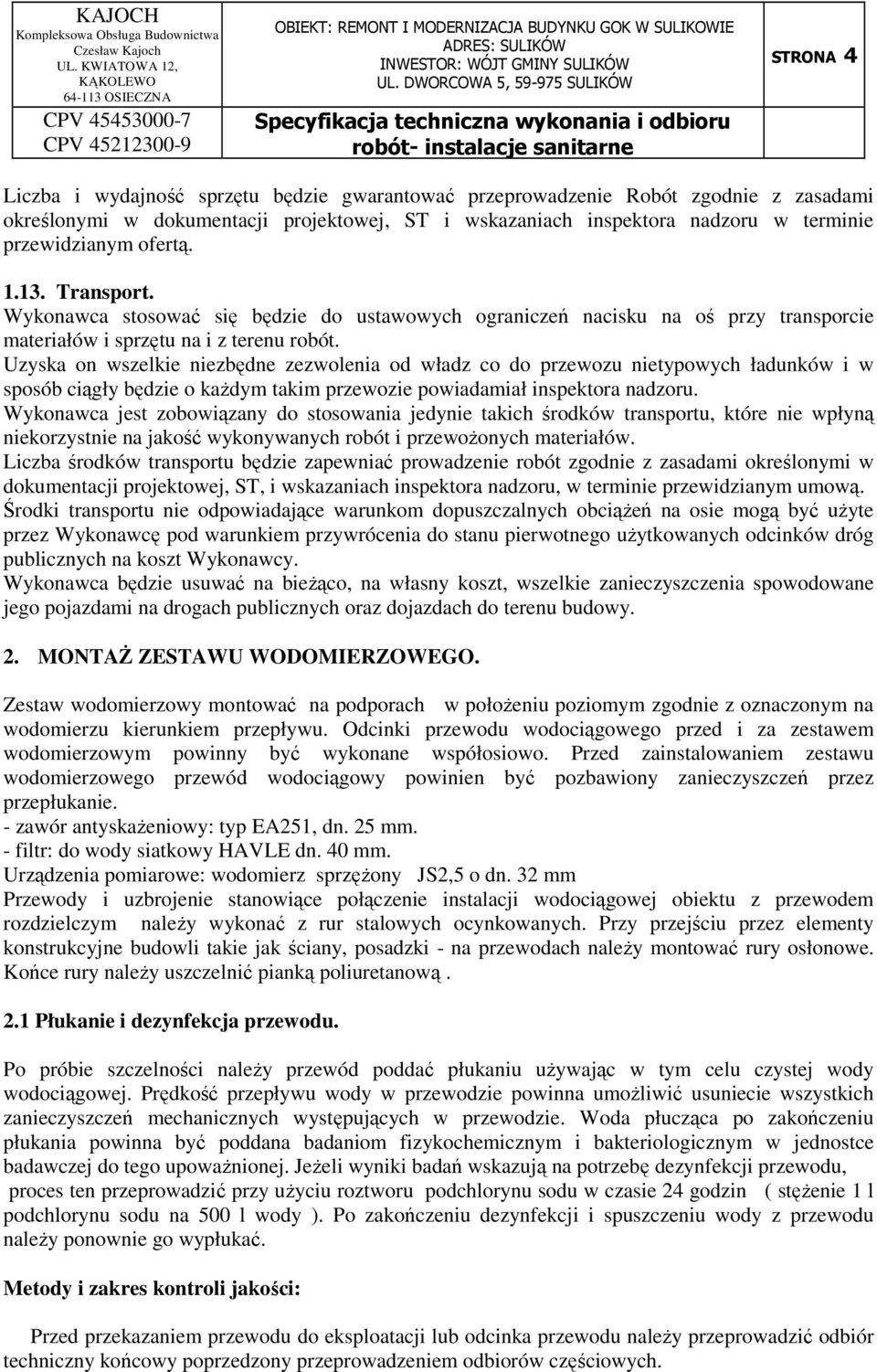 Uzyska on wszelkie niezbędne zezwolenia od władz co do przewozu nietypowych ładunków i w sposób ciągły będzie o każdym takim przewozie powiadamiał inspektora nadzoru.