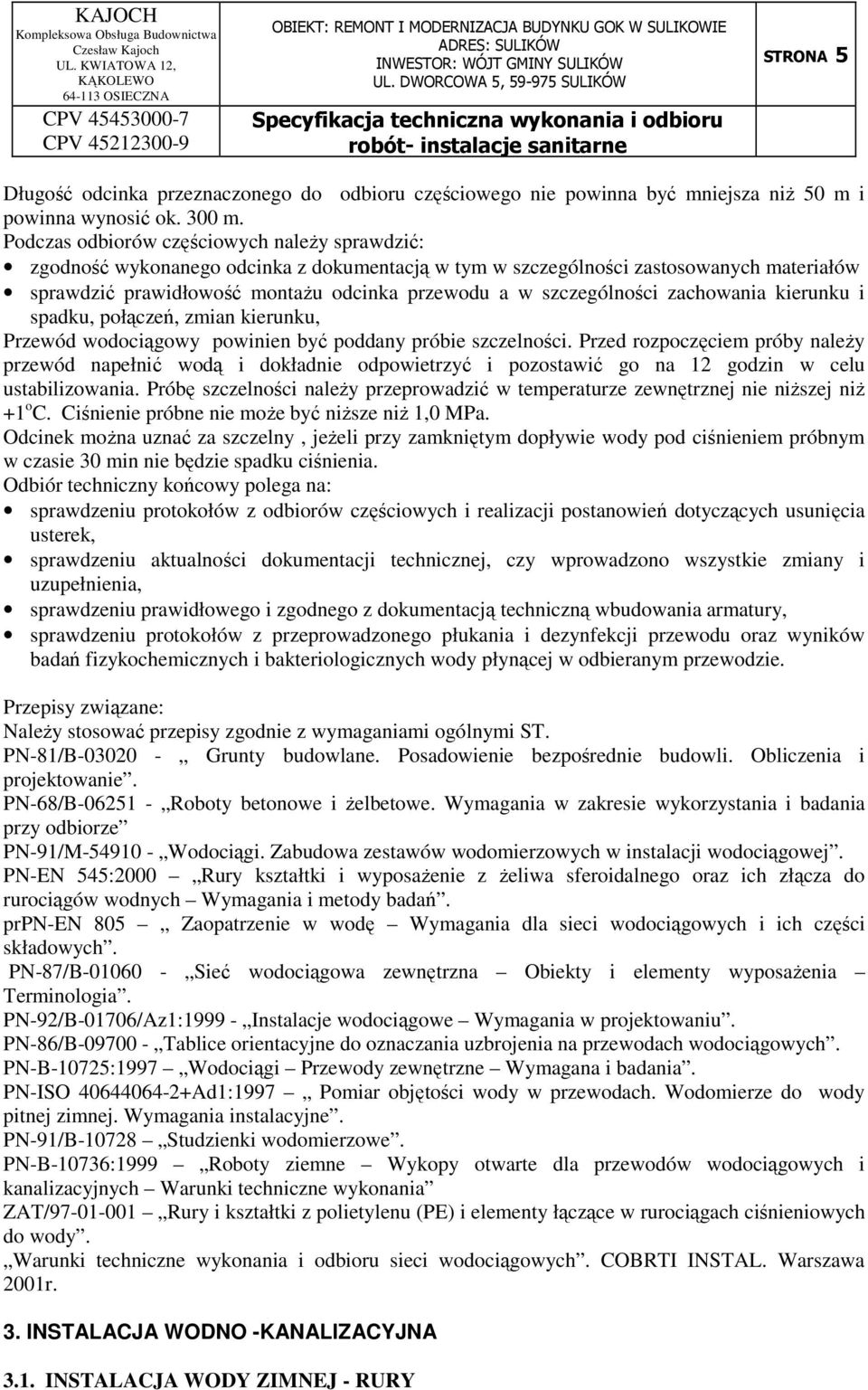 szczególności zachowania kierunku i spadku, połączeń, zmian kierunku, Przewód wodociągowy powinien być poddany próbie szczelności.