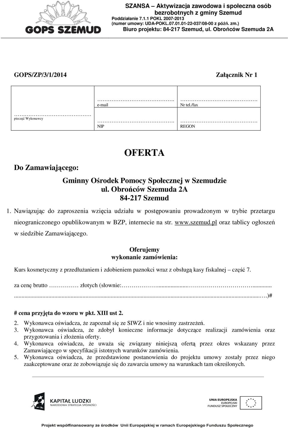 pl oraz tablicy ogłoszeń w siedzibie Zamawiającego. Oferujemy wykonanie zamówienia: Kurs kosmetyczny z przedłużaniem i zdobieniem paznokci wraz z obsługą kasy fiskalnej część 7.