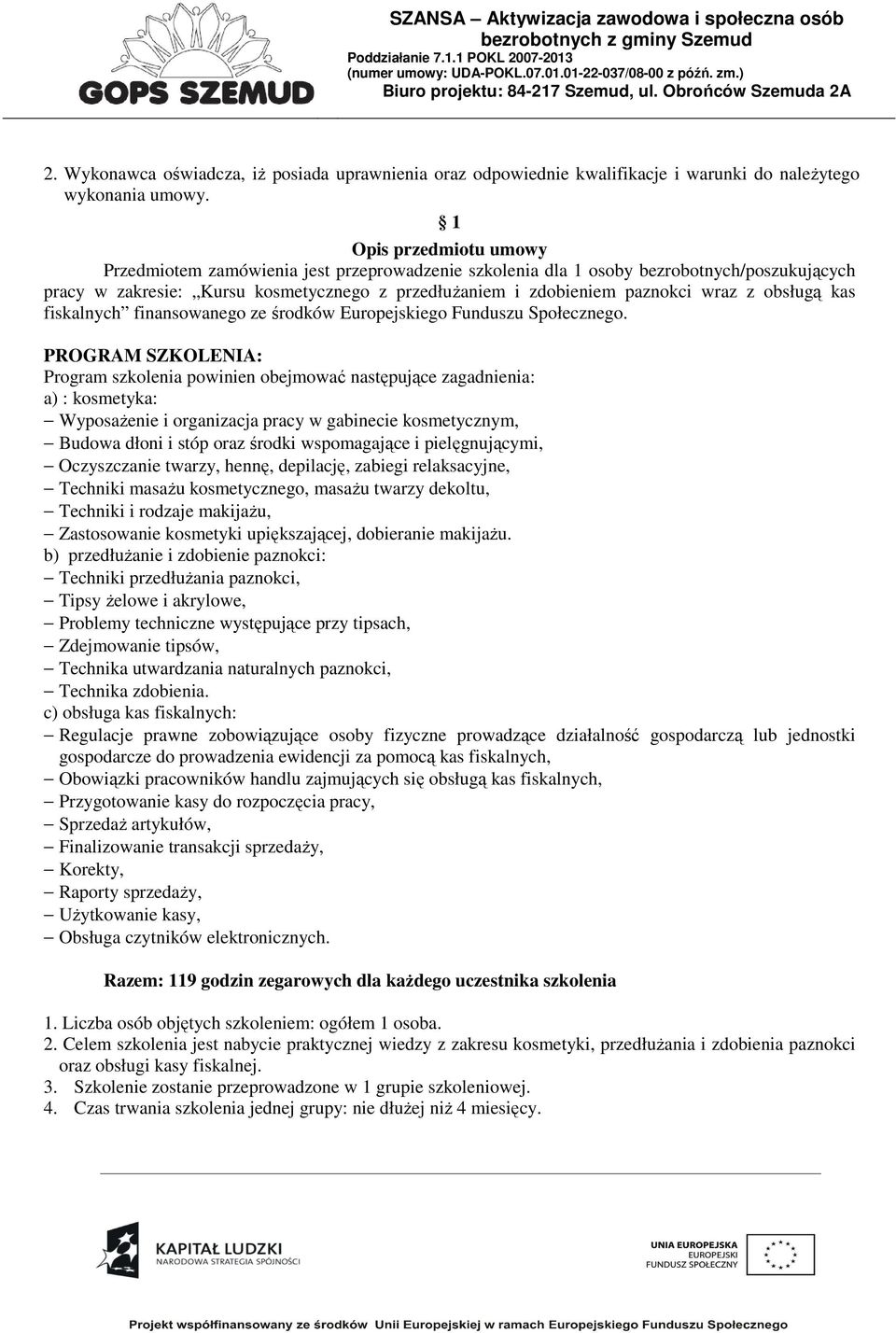obsługą kas fiskalnych finansowanego ze środków Europejskiego Funduszu Społecznego.
