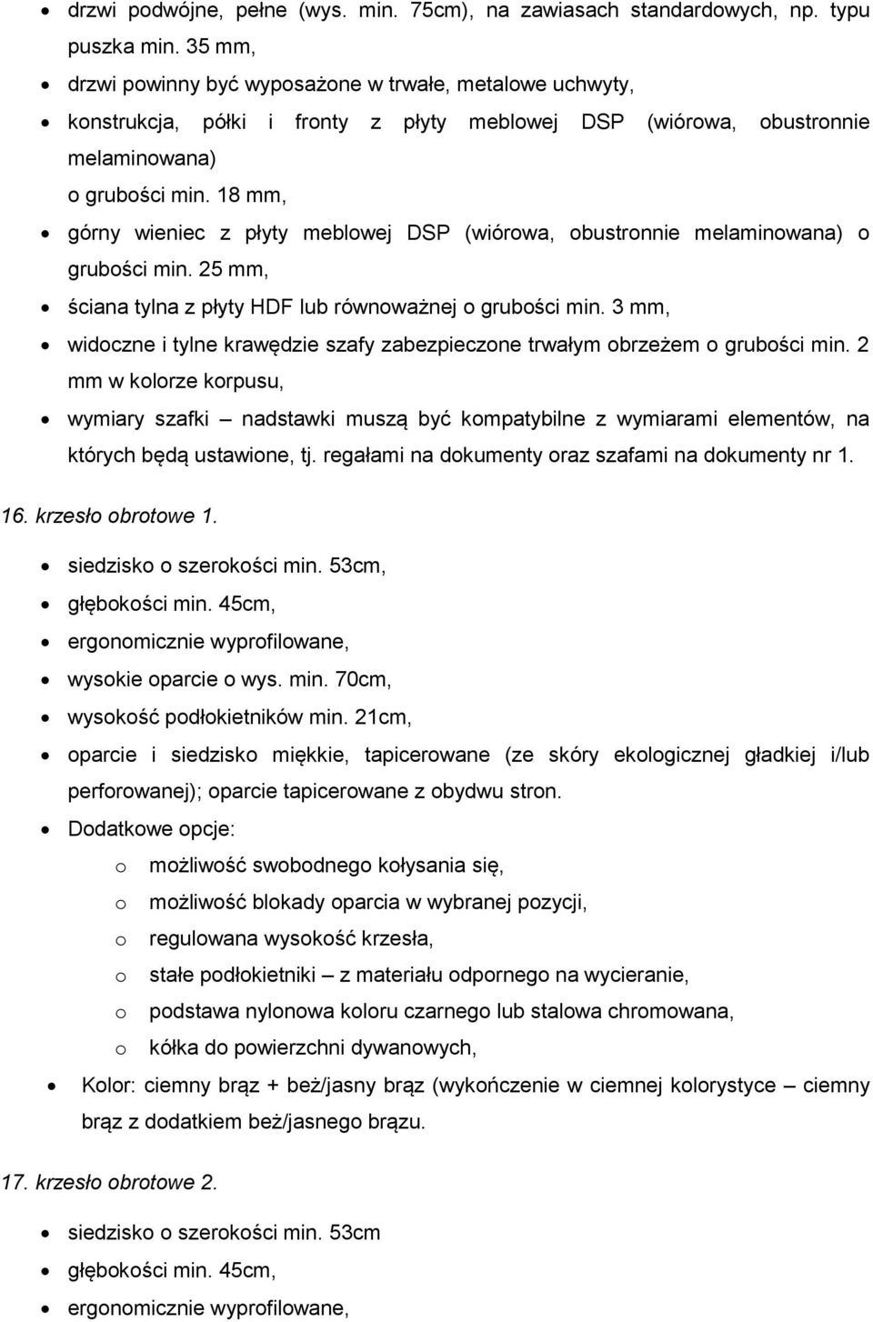 obustronnie melaminowana) o grubości min. 25 mm, ściana tylna z płyty HDF lub równoważnej o grubości min. 3 mm, widoczne i tylne krawędzie szafy zabezpieczone trwałym obrzeżem o grubości min.