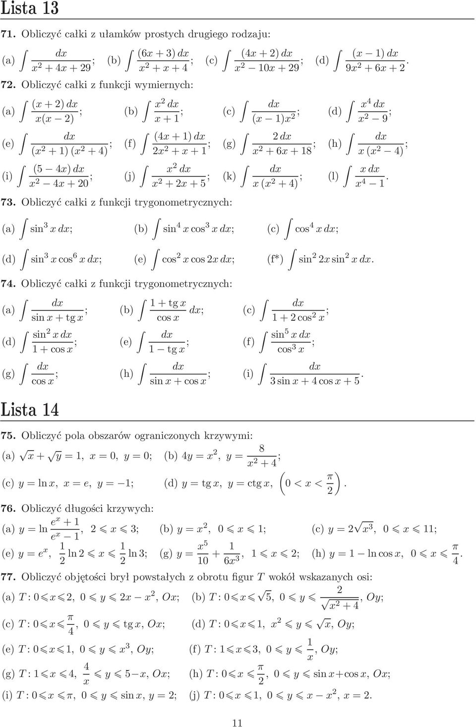 całki z funkcji trygonometrycznych: +tg a) sin+tg ; b) cos ; sin d) +cos ; e) tg ; g) cos ; h) Lista 4 c) sin+cos ; i) +cos ; f) sin 5 cos 3 ; 3sin+4cos+5 75 Obliczyć pola obszarów ograniczonych