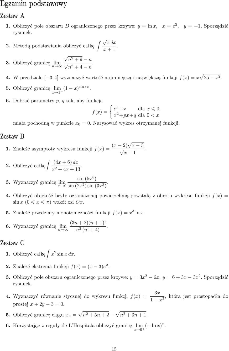 =Narysowaćwykresotrzymanejfunkcji Znaleźćasymptotywykresufunkcjif)= ) 3 Obliczyć całkę 4+6) +4+3 3 Wyznaczyć granicę lim sin )sin3 3 ) sin 5 5 ) 4 Obliczyć objętość bryły ograniczonej powierzchnią
