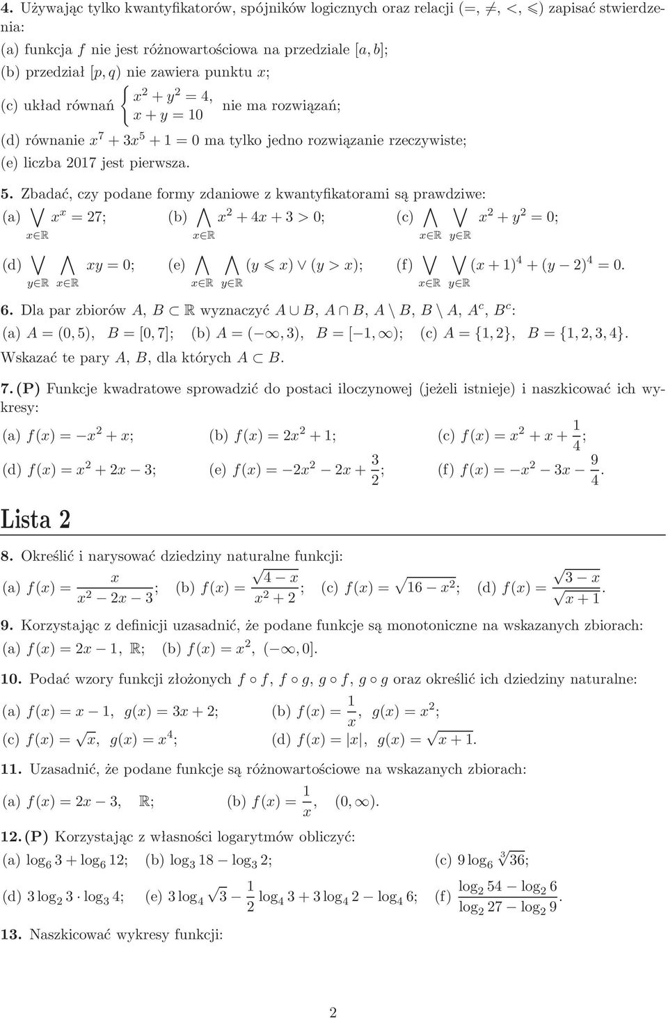 +y =; R d) y R R R y=; e) R R y ) y>); f) y R R y R 6DlaparzbiorówA,B RwyznaczyćA B,A B,A\B,B\A,A c,b c : y R +) 4 +y ) 4 = a)a=,5), B=[,7]; b)a=,3), B=[, ); c)a={,}, B={,,3,4}