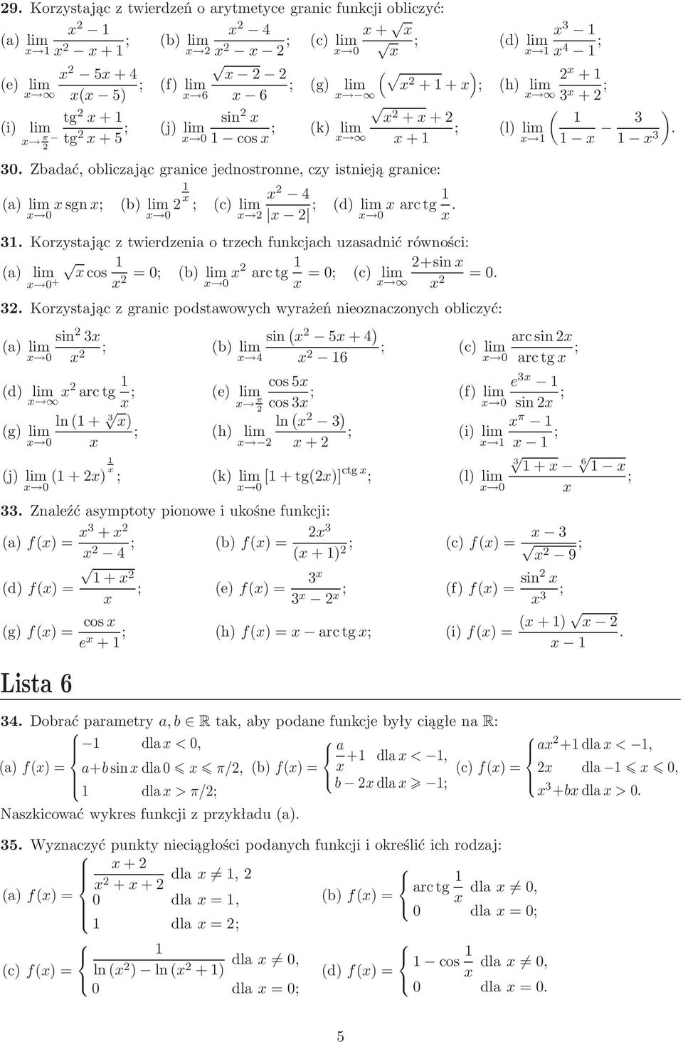 lim cos + =; b)lim arctg +sin =; c) lim = 3 Korzystając z granic podstawowych wyrażeń nieoznaczonych obliczyć: sin 3 sin 5+4 ) arcsin a) lim ; b)lim 4 ; c)lim 6 arctg ; d) lim arctg ; ln+ 3 ) g) lim