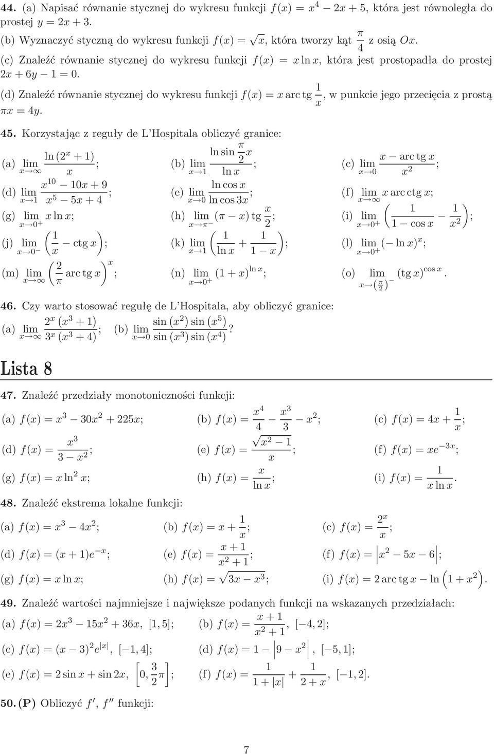 Hospitala obliczyć granice: π ln +) lnsin a) lim ; b)lim ln +9 d) lim 5 5+4 ; e)lim lncos lncos3 ; g) lim +ln; j) lim ctg ) ; k)lim h) lim π π )tg ; ln + ; c)lim arctg ; f) lim arcctg; i) lim + cos )