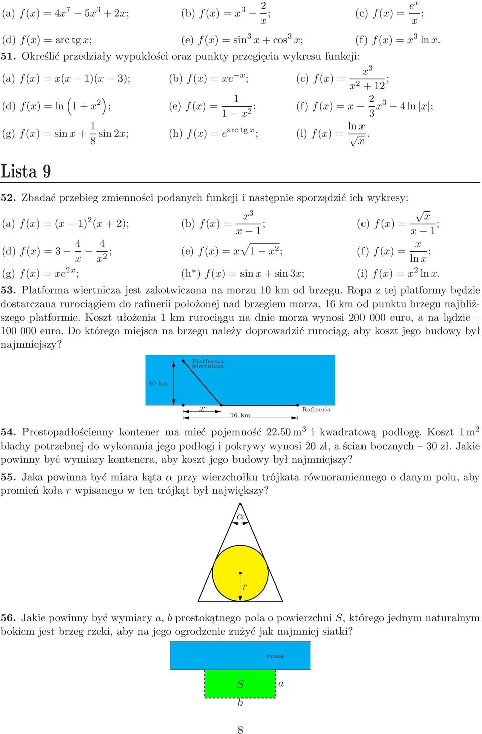 e)f)= ; f)f)= ln ; g)f)=e ; h*)f)=sin+sin3; i)f)= ln 53 Platforma wiertnicza jest zakotwiczona na morzu km od brzegu Ropa z tej platformy będzie dostarczana rurociągiem do rafinerii położonej nad