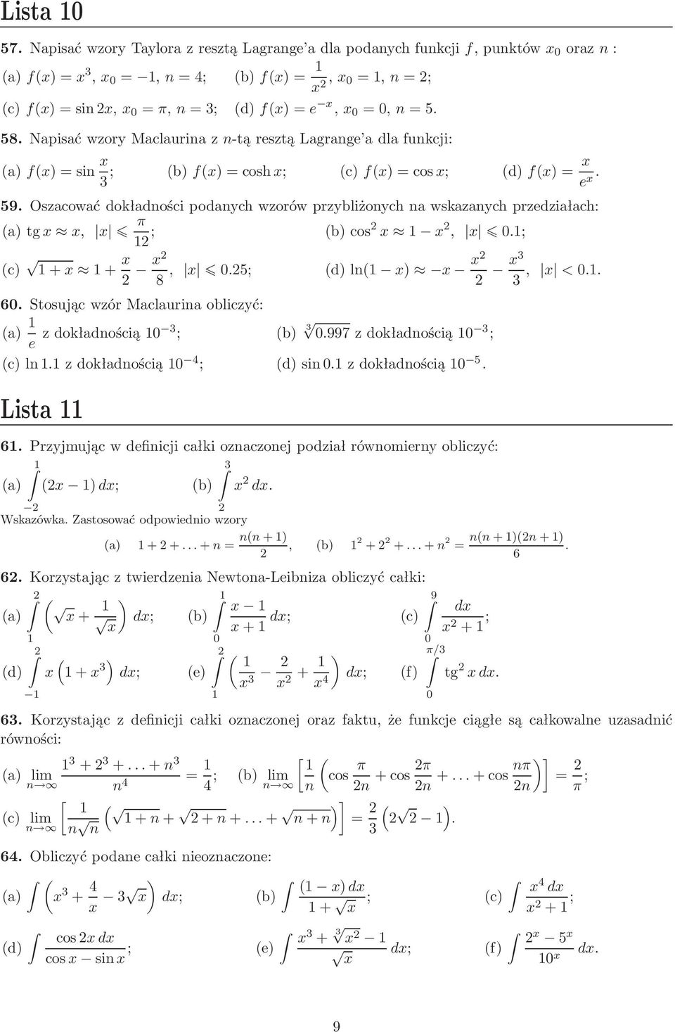 Maclaurina obliczyć: a) e zdokładnością 3 ; b) 3 997zdokładnością 3 ; c)lnzdokładnością 4 ; d)sinzdokładnością 5 Lista 6 Przyjmując w definicji całki oznaczonej podział równomierny obliczyć: a) ); b)