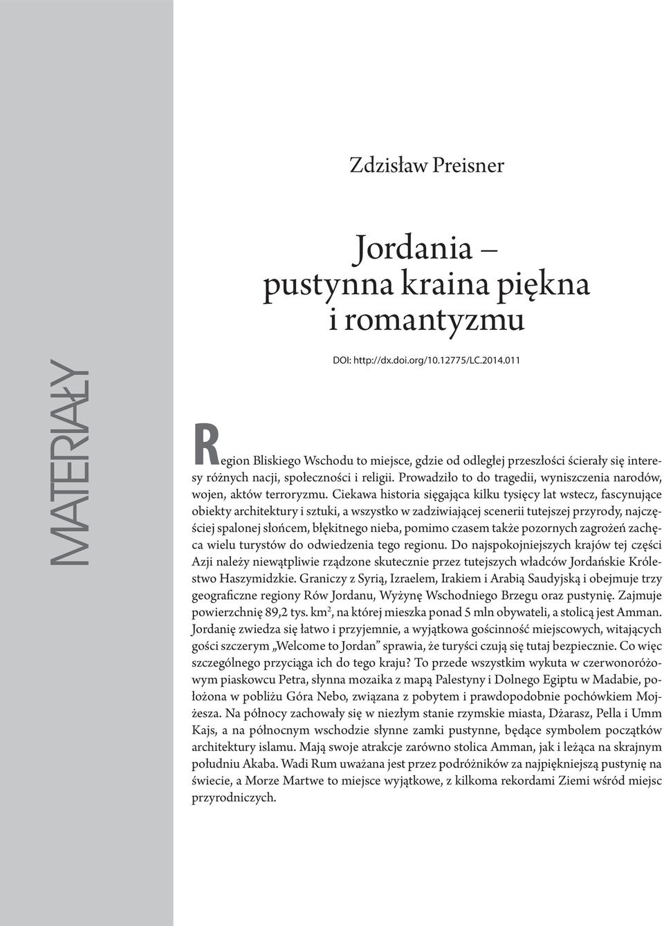 Prowadziło to do tragedii, wyniszczenia narodów, wojen, aktów terroryzmu.