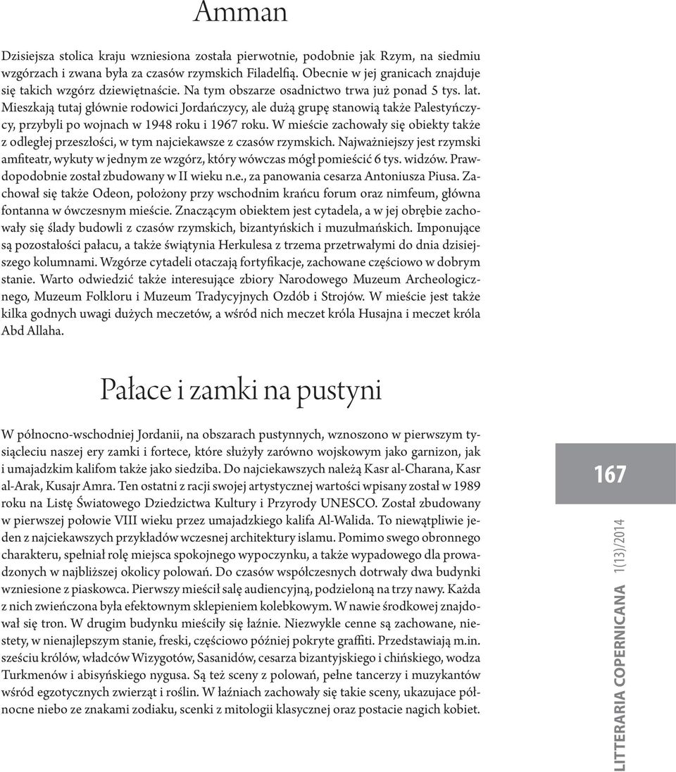 Mieszkają tutaj głównie rodowici Jordańczycy, ale dużą grupę stanowią także Palestyńczycy, przybyli po wojnach w 1948 roku i 1967 roku.