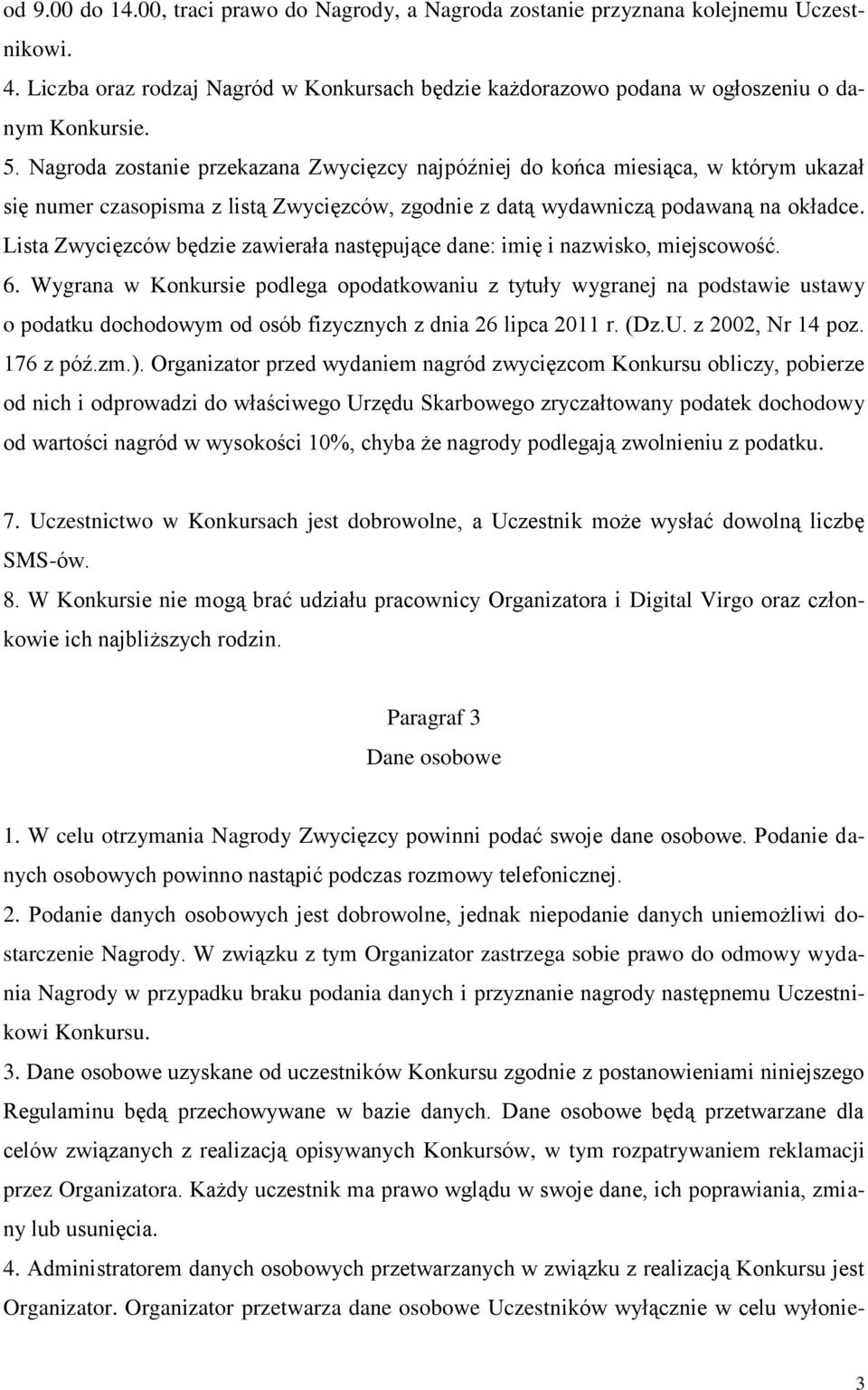 Lista Zwycięzców będzie zawierała następujące dane: imię i nazwisko, miejscowość. 6.