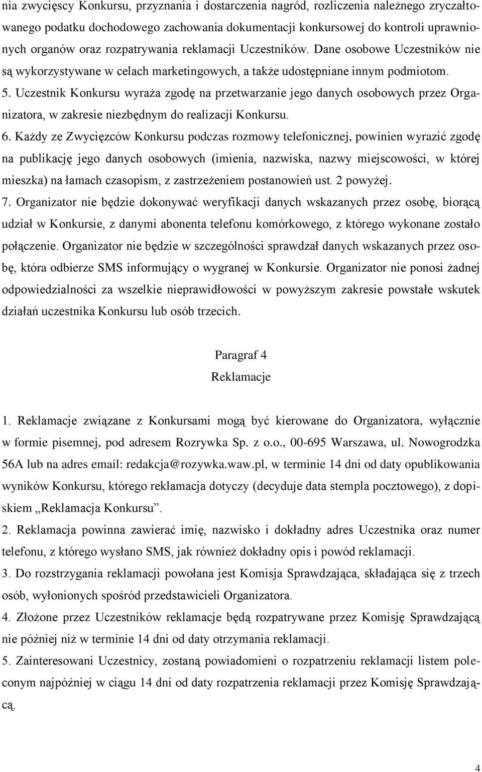 Uczestnik Konkursu wyraża zgodę na przetwarzanie jego danych osobowych przez Organizatora, w zakresie niezbędnym do realizacji Konkursu. 6.