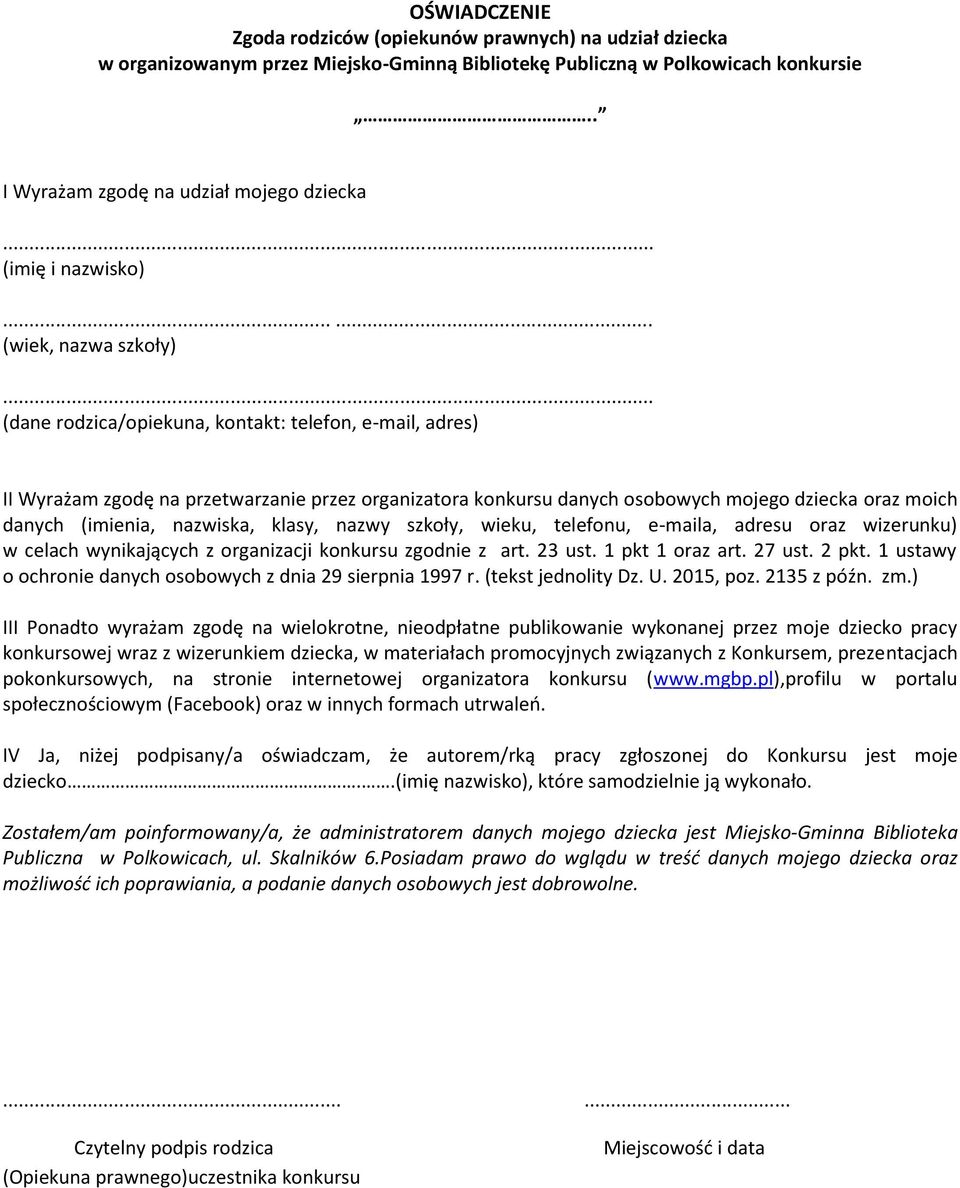 ..... (wiek, nazwa szkoły) (dane rodzica/opiekuna, kontakt: telefon, e-mail, adres) II Wyrażam zgodę na przetwarzanie przez organizatora konkursu danych osobowych mojego dziecka oraz moich danych