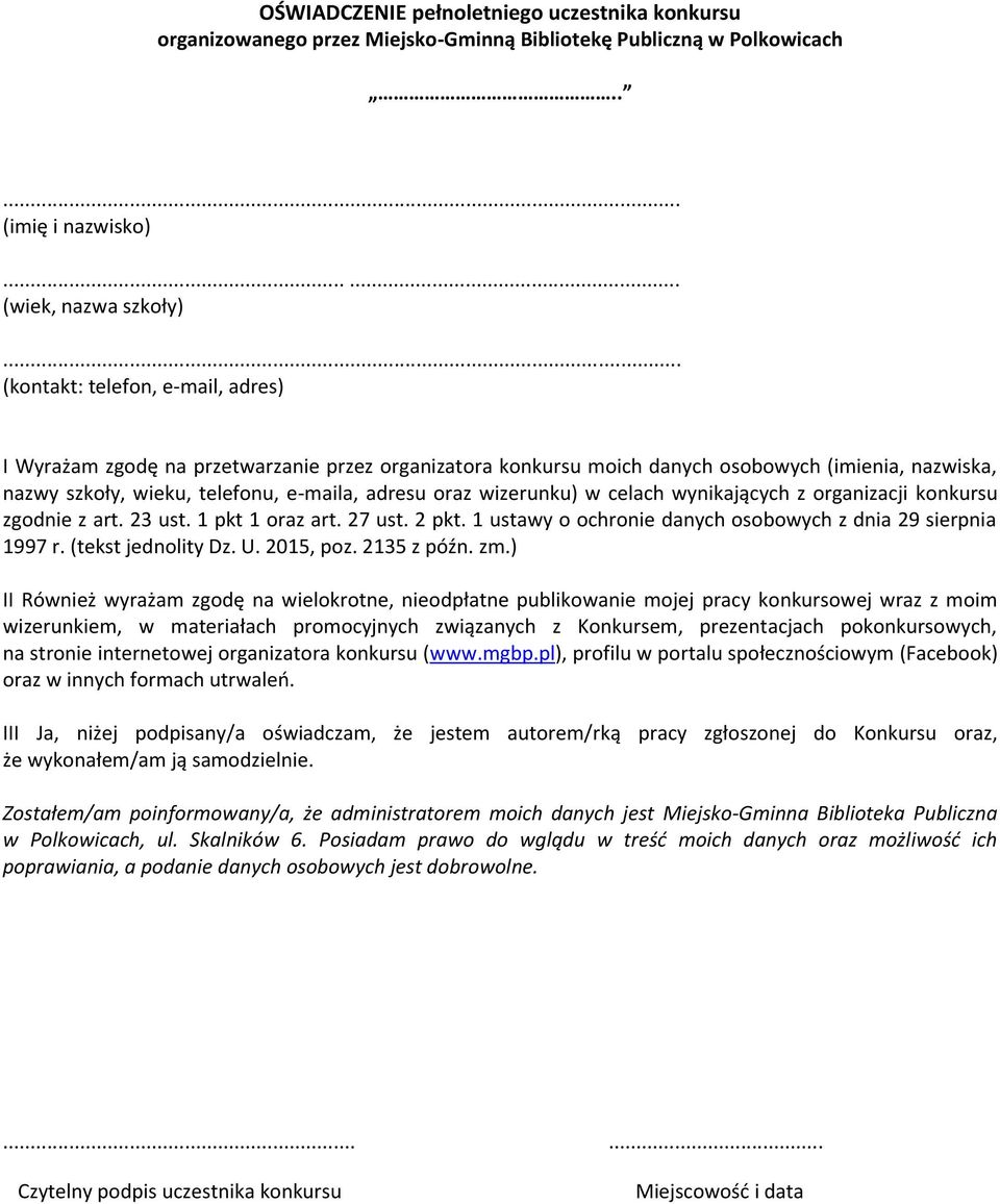 e-maila, adresu oraz wizerunku) w celach wynikających z organizacji konkursu zgodnie z art. 23 ust. 1 pkt 1 oraz art. 27 ust. 2 pkt. 1 ustawy o ochronie danych osobowych z dnia 29 sierpnia 1997 r.