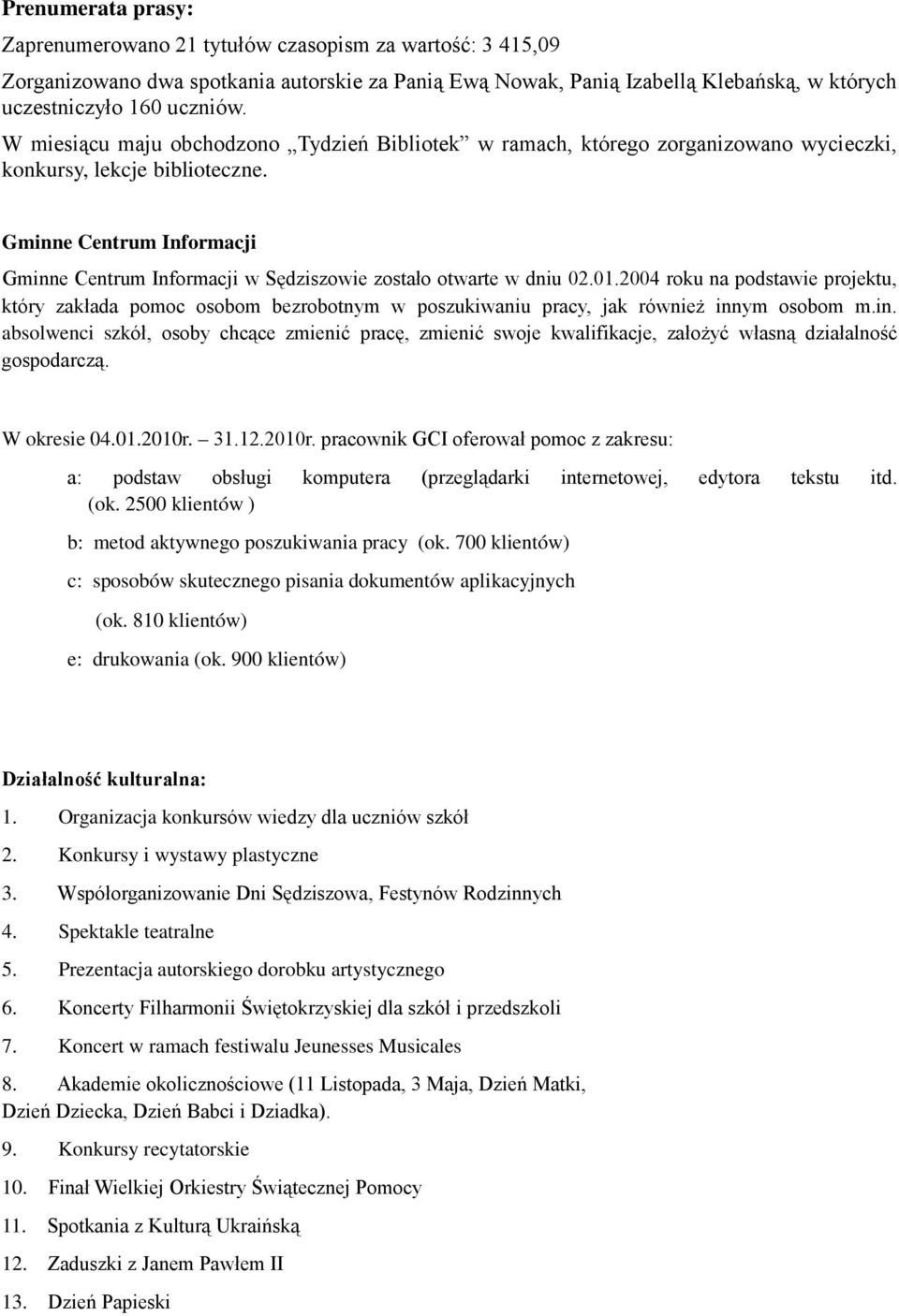 Gminne Centrum Informacji Gminne Centrum Informacji w Sędziszowie zostało otwarte w dniu 02.01.