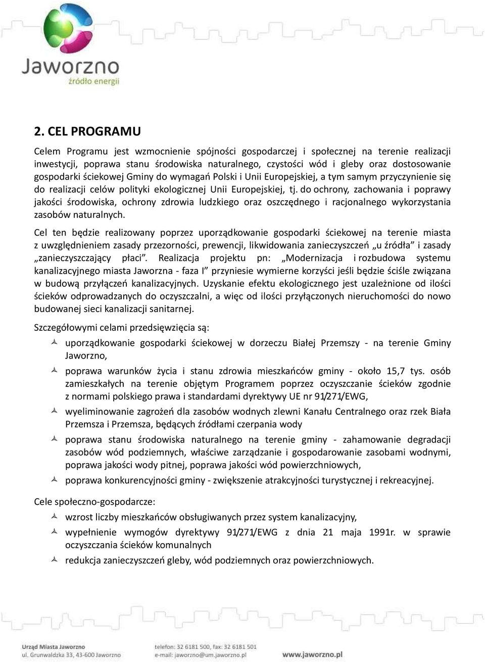 do ochrony, zachowania i poprawy jakości środowiska, ochrony zdrowia ludzkiego oraz oszczędnego i racjonalnego wykorzystania zasobów naturalnych.