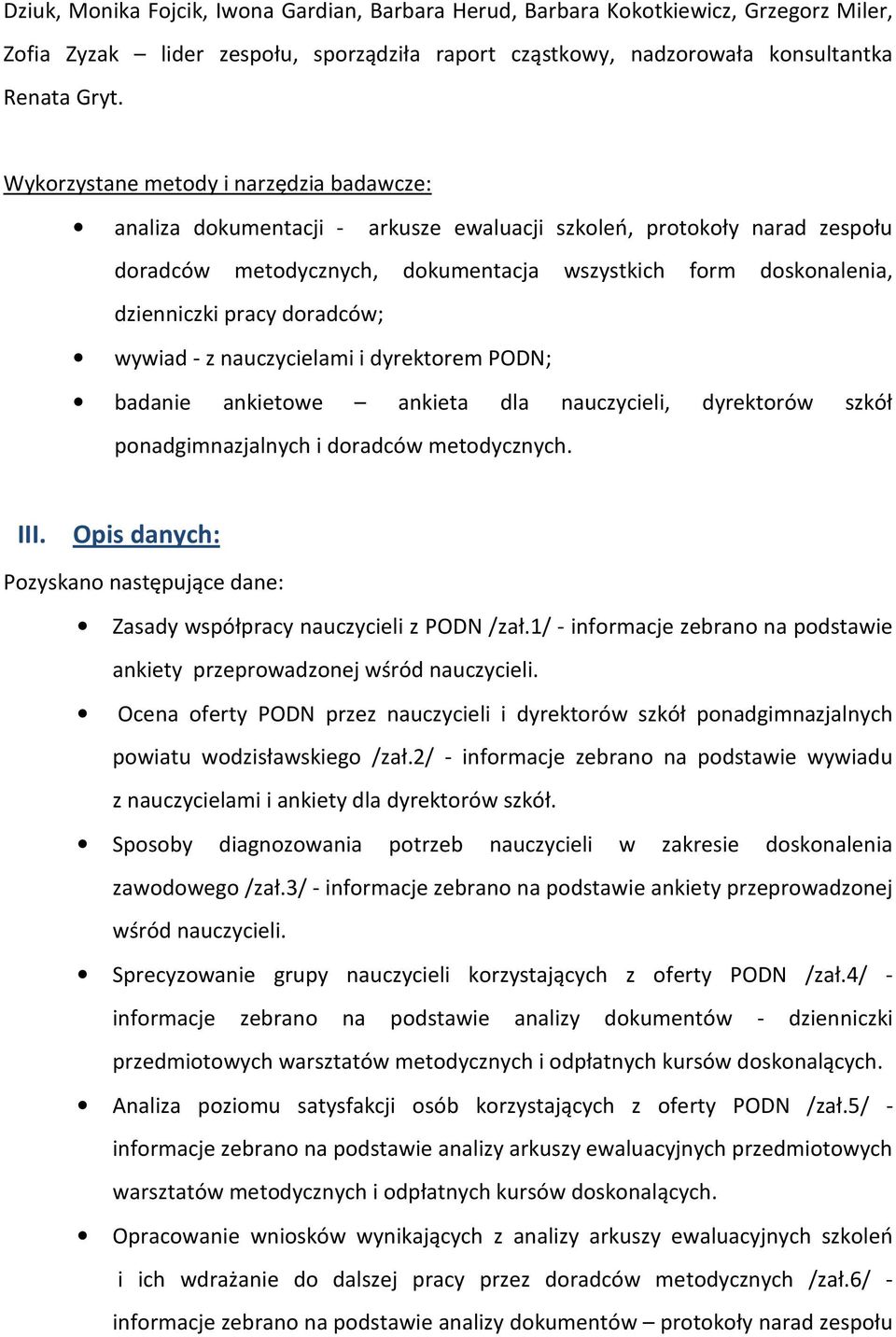 doradców; wywiad - z nauczycielami i dyrektorem PODN; badanie ankietowe ankieta dla nauczycieli, dyrektorów szkół ponadgimnazjalnych i doradców metodycznych. III.