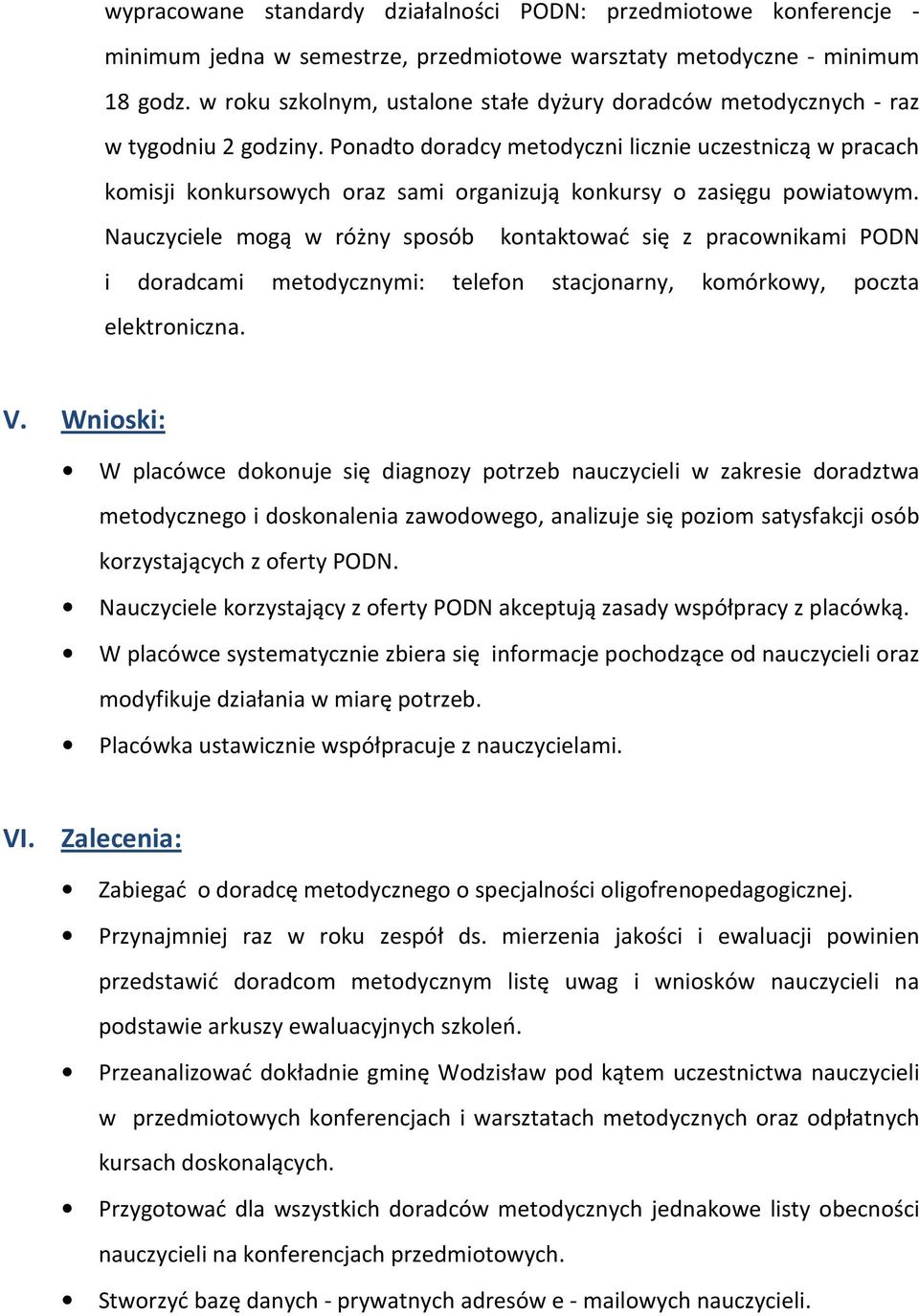 Ponadto doradcy metodyczni licznie uczestniczą w pracach komisji konkursowych oraz sami organizują konkursy o zasięgu powiatowym.