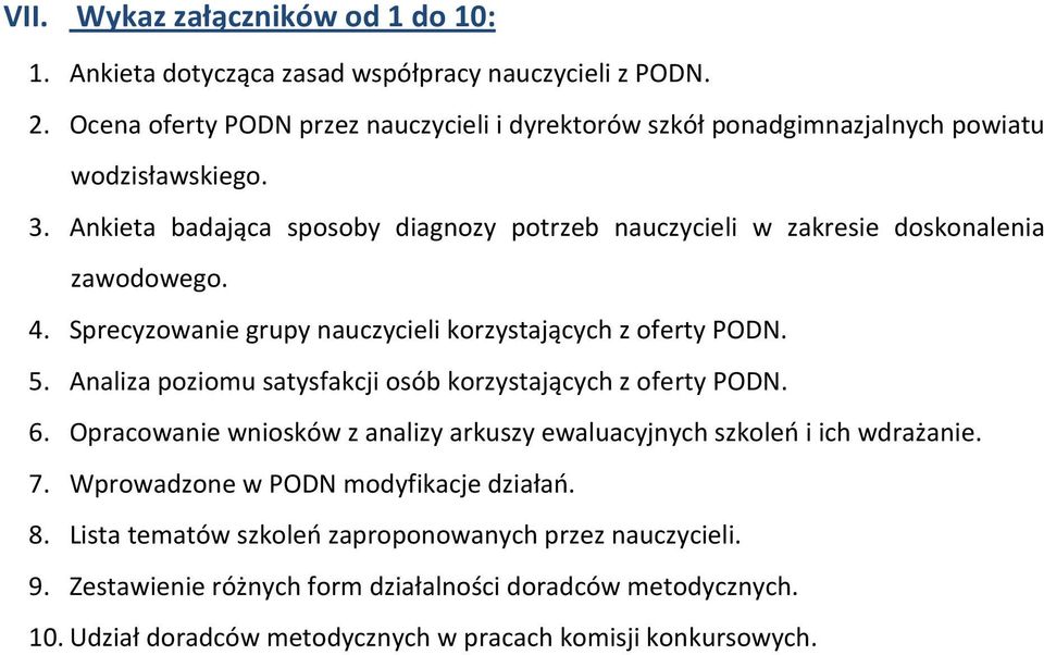 Ankieta badająca sposoby diagnozy potrzeb nauczycieli w zakresie doskonalenia zawodowego. 4. Sprecyzowanie grupy nauczycieli korzystających z oferty PODN. 5.