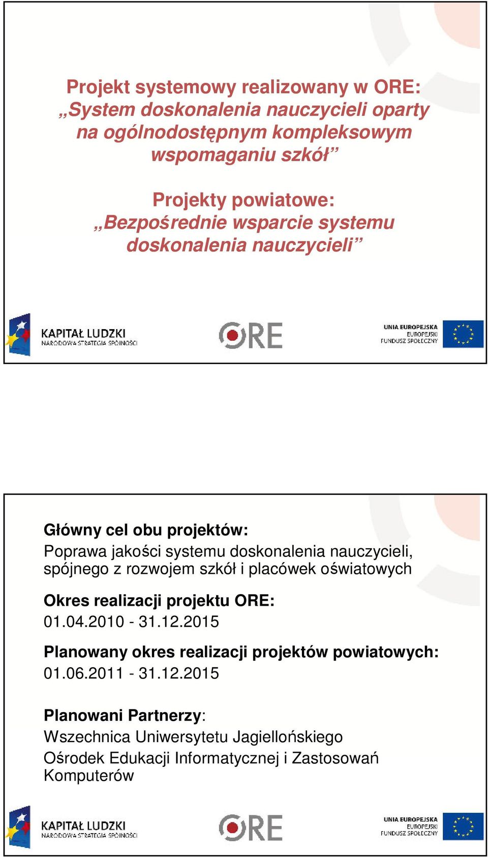 spójnego z rozwojem szkół i placówek oświatowych Okres realizacji projektu ORE: 01.04.2010-31.12.