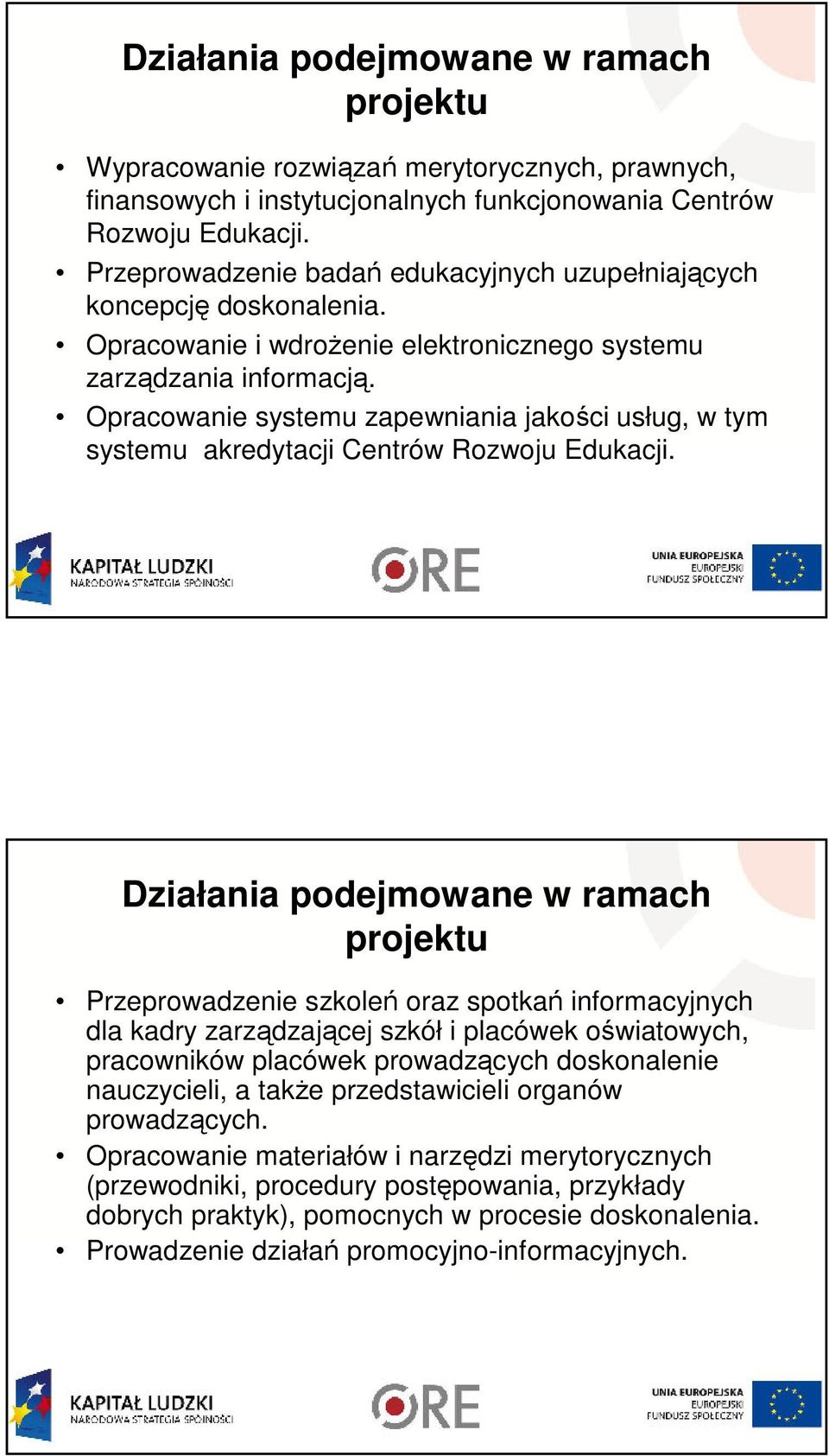 Opracowanie systemu zapewniania jakości usług, w tym systemu akredytacji Centrów Rozwoju Edukacji.