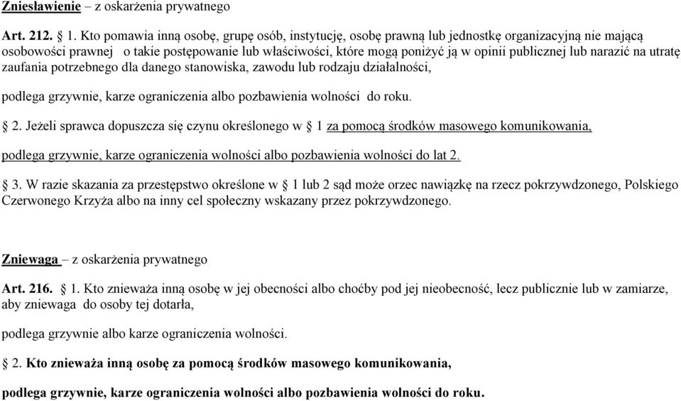 lub narazić na utratę zaufania potrzebnego dla danego stanowiska, zawodu lub rodzaju działalności, podlega grzywnie, karze ograniczenia albo pozbawienia wolności do roku. 2.