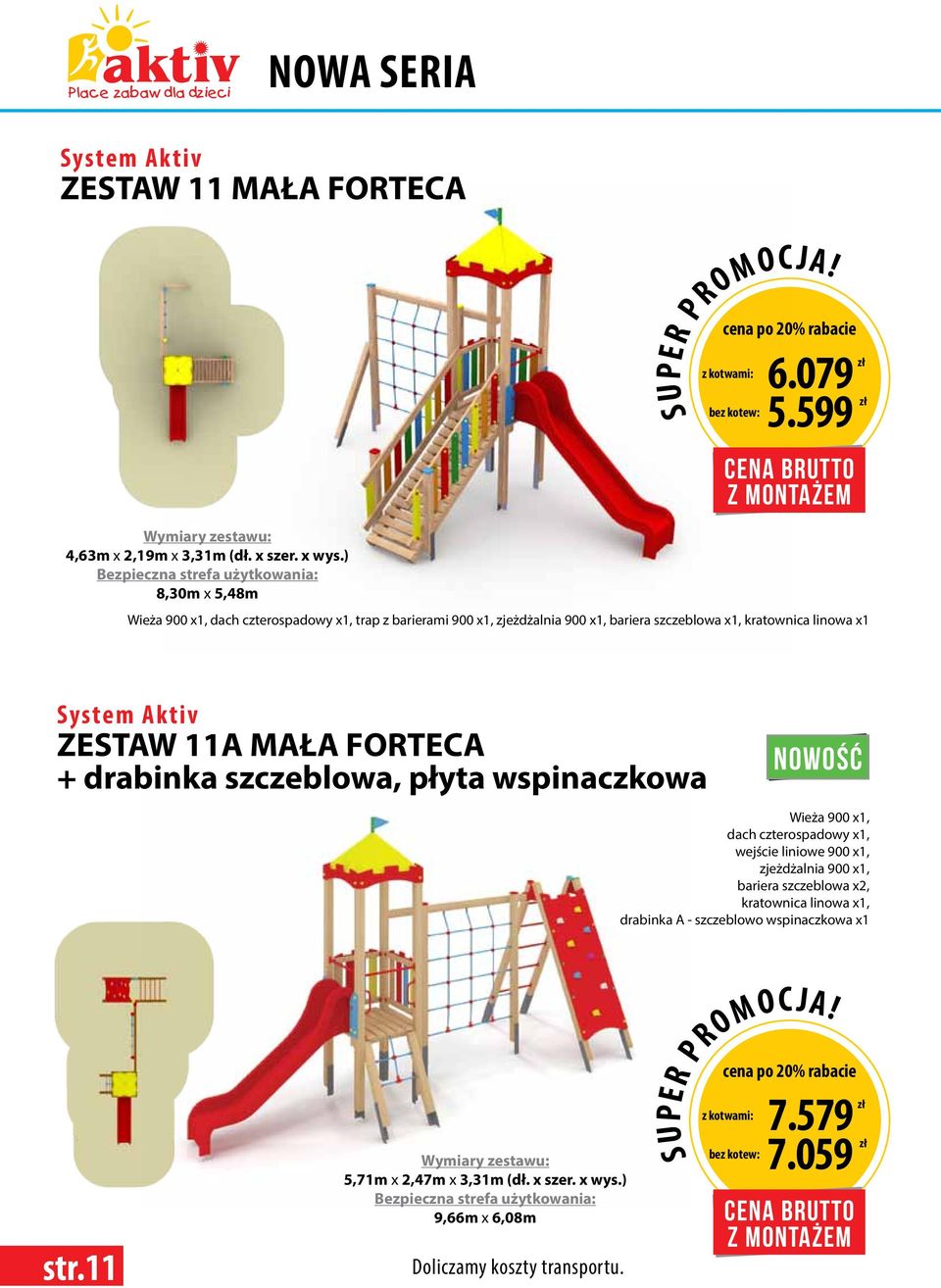 x1 ZESTAW 11A MAŁA FORTECA + drabinka szczeblowa, płyta wspinaczkowa NOWOŚĆ Wieża 900 x1, dach czterospadowy x1, wejście liniowe 900 x1,