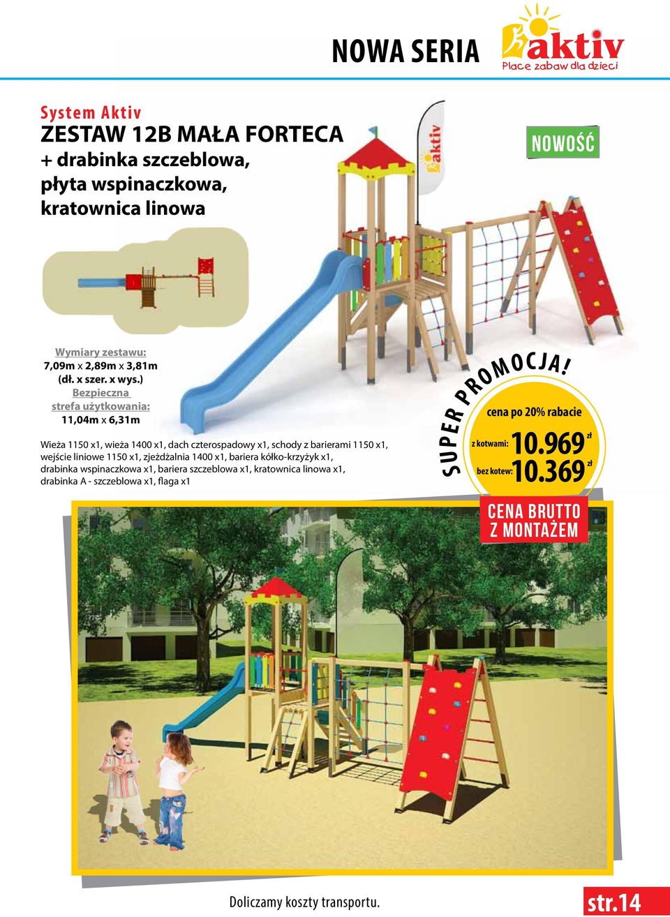 ) Bezpieczna strefa użytkowania: 11,04m x 6,31m Wieża 1150 x1, wieża 1400 x1, dach czterospadowy x1, schody z barierami