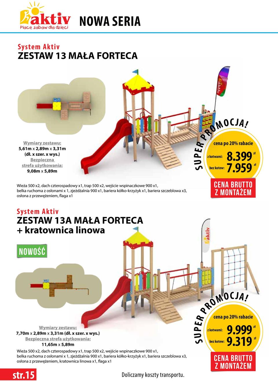 bariera kółko-krzyżyk x1, bariera szczeblowa x3, osłona z przewężeniem, flaga x1 8.399 zł 7.959 zł ZESTAW 13A MAŁA FORTECA + kratownica linowa NOWOŚĆ 7,70m x 2,89m x 3,31m (dł.