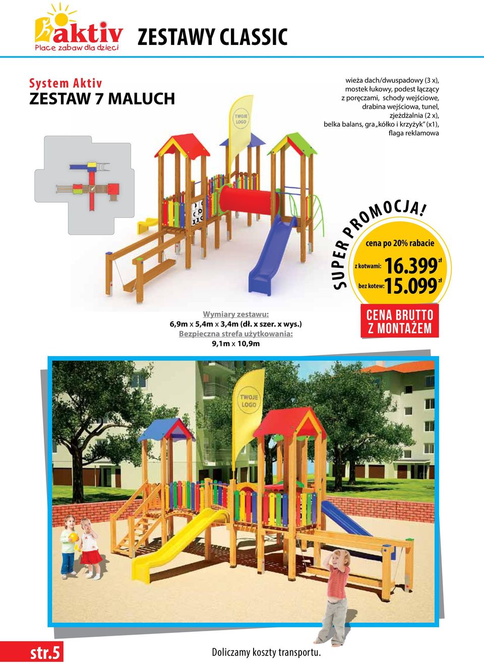 zjeżdżalnia (2 x), belka balans, gra kółko i krzyżyk (x1), flaga reklamowa