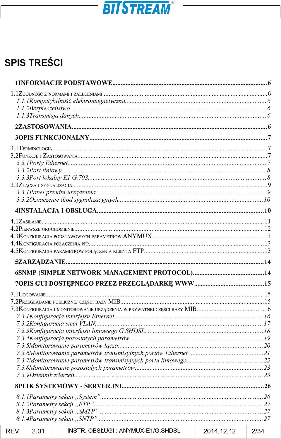 ..9 3.3.2Oznaczenie diod sygnalizacyjnych...10 4INSTALACJA I OBSŁUGA...10 4.1ZASILANIE...11 4.2PIERWSZE URUCHOMIENIE...12 4.3KONFIGURACJA PODSTAWOWYCH PARAMETRÓW ANYMUX...13 4.