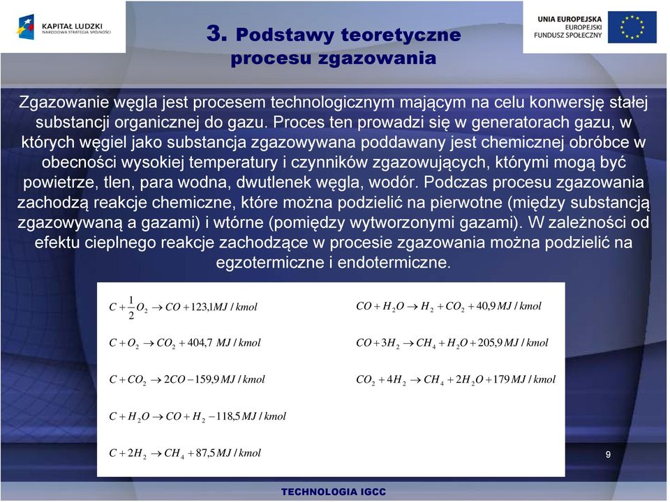 być powietrze, tlen, para wodna, dwutlenek węgla, wodór.