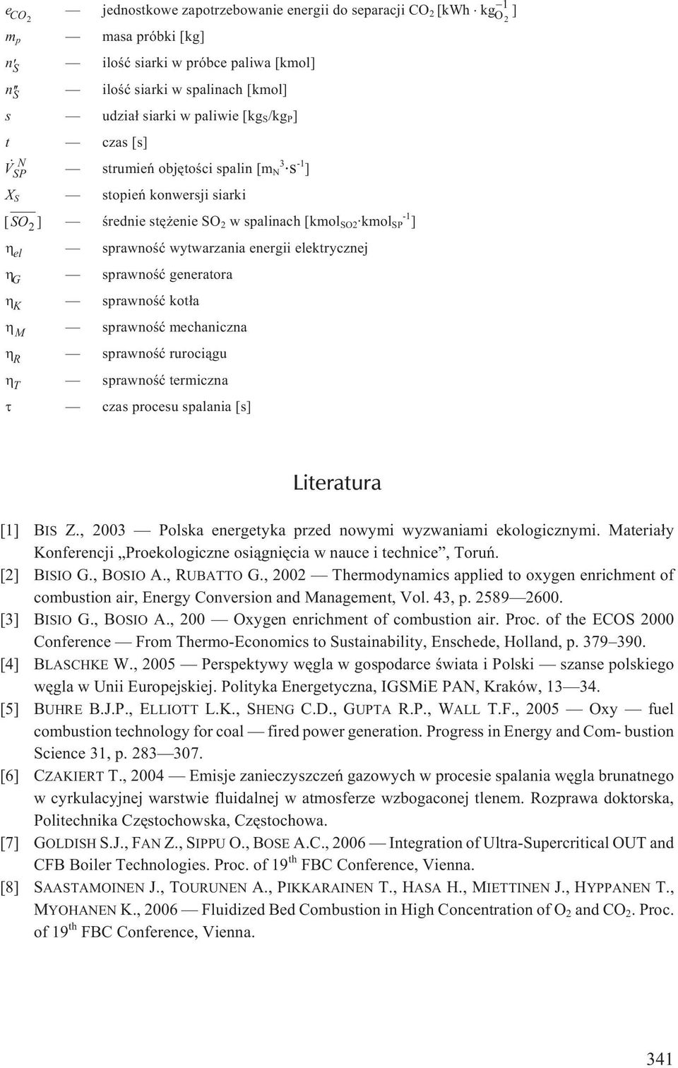 elektrycznej G sprawnoœæ generatora K sprawnoœæ kot³a M sprawnoœæ mechaniczna R sprawnoœæ ruroci¹gu T sprawnoœæ termiczna czas procesu spalania [s] Literatura [1] BIS Z.