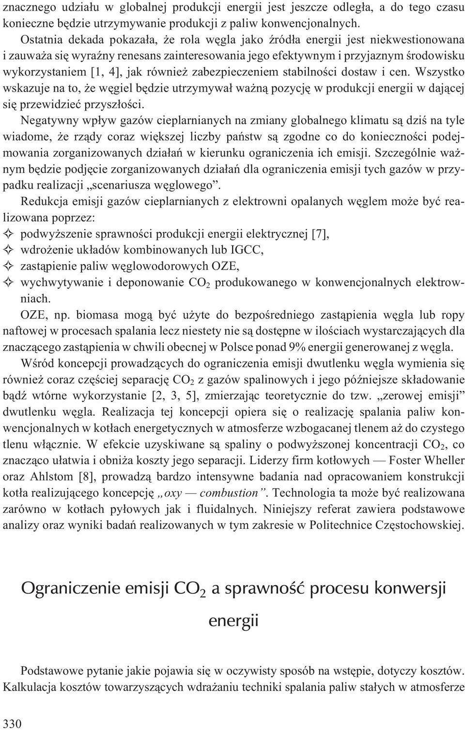 równie zabezpieczeniem stabilnoœci dostaw i cen. Wszystko wskazuje na to, e wêgiel bêdzie utrzymywa³ wa n¹ pozycjê w produkcji energii w daj¹cej siê przewidzieæ przysz³oœci.