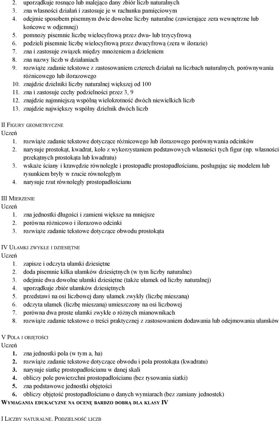 podzieli pisemnie liczbę wielocyfrową przez dwucyfrową (zera w ilorazie) 7. zna i zastosuje związek między mnożeniem a dzieleniem 8. zna nazwy liczb w działaniach 9.