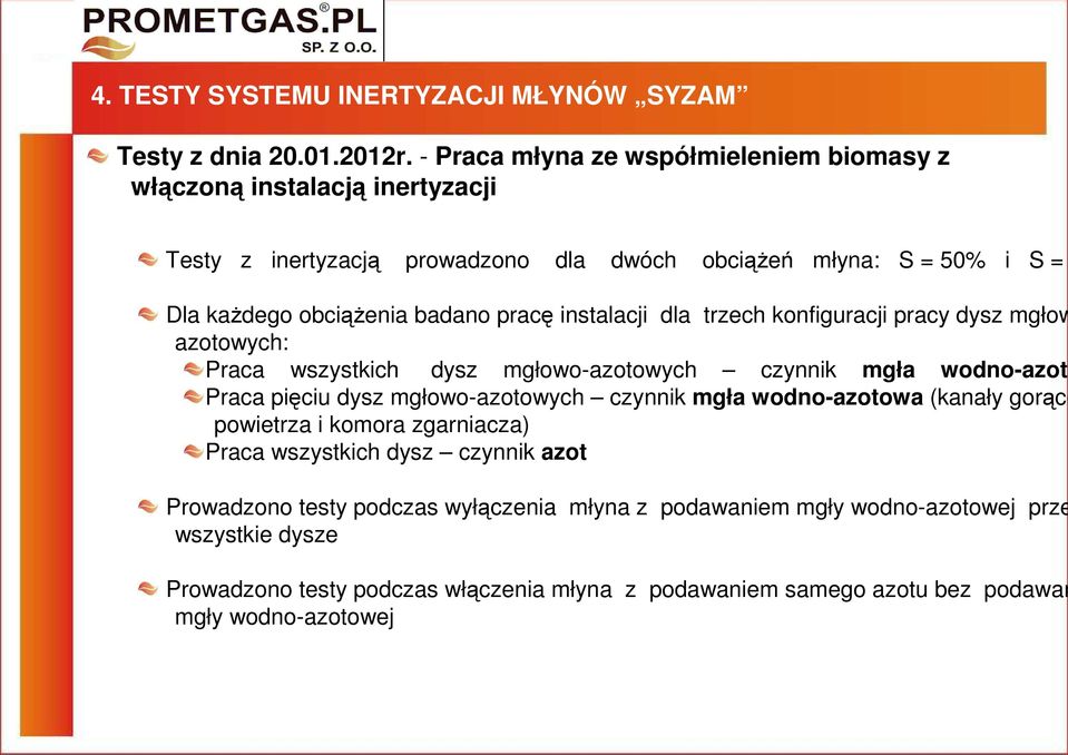 pracę instalacji dla trzech konfiguracji pracy dysz mgłow azotowych: Praca wszystkich dysz mgłowo-azotowych czynnik mgła wodno-azoto Praca pięciu dysz mgłowo-azotowych czynnik